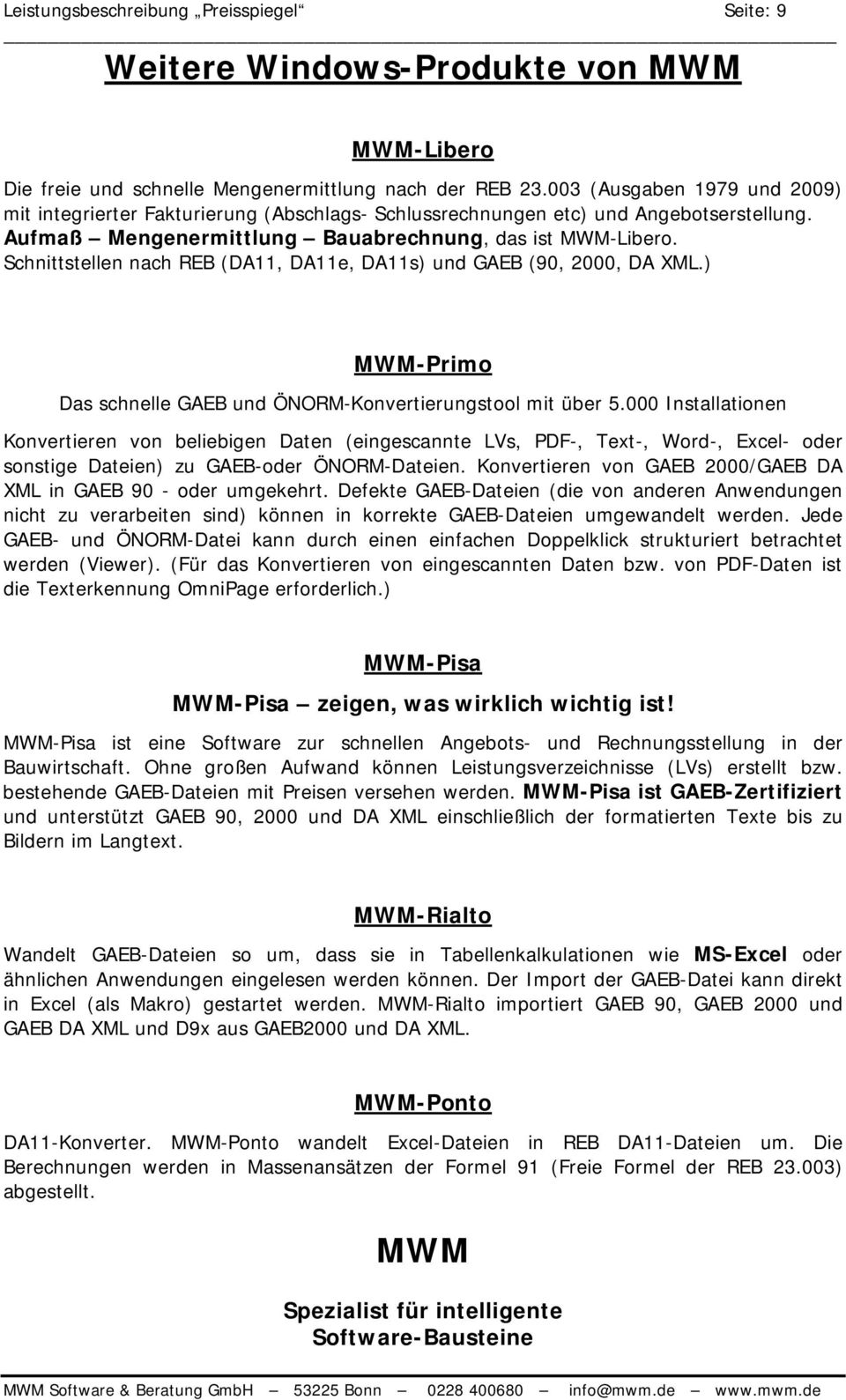 Schnittstellen nach REB (DA11, DA11e, DA11s) und GAEB (90, 2000, DA XML.) MWM-Primo Das schnelle GAEB und ÖNORM-Konvertierungstool mit über 5.