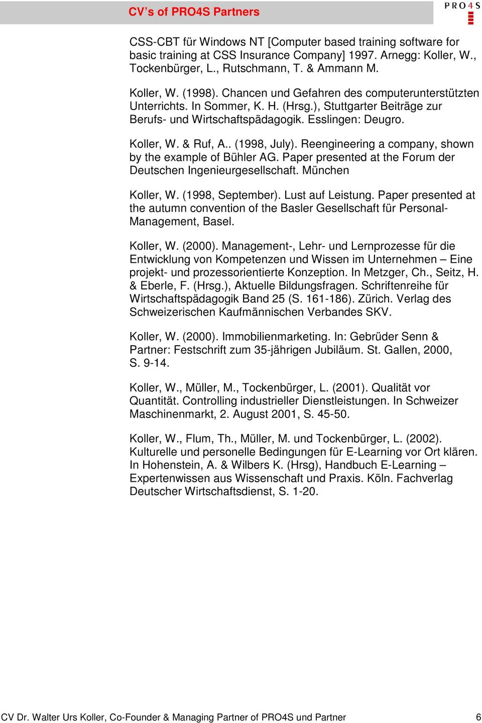 Reengineering a company, shown by the example of Bühler AG. Paper presented at the Forum der Deutschen Ingenieurgesellschaft. München Koller, W. (1998, September). Lust auf Leistung.
