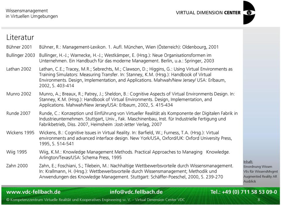 ): Neue Organisationsformen im Unternehmen. Ein Handbuch für das moderne Management. Berlin, u.a.: Springer, 2003 Lathan, C.E.; Tracey, M.R.; Sebrechts, M.; Clawson, D.; Higgins, G.