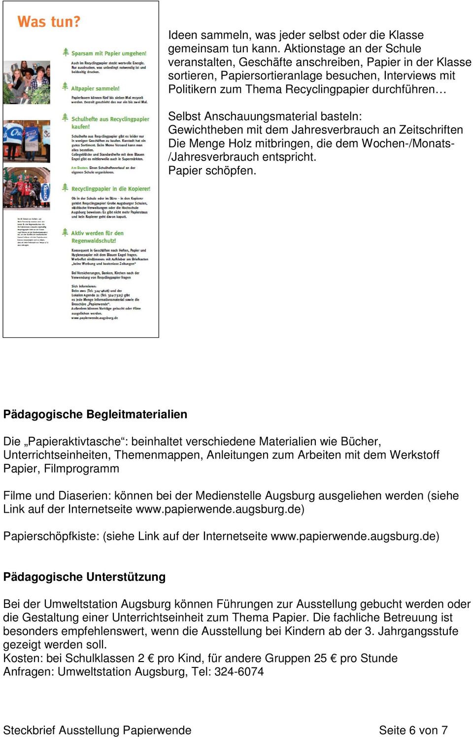 Anschauungsmaterial basteln: Gewichtheben mit dem Jahresverbrauch an Zeitschriften Die Menge Holz mitbringen, die dem Wochen-/Monats- /Jahresverbrauch entspricht. Papier schöpfen.