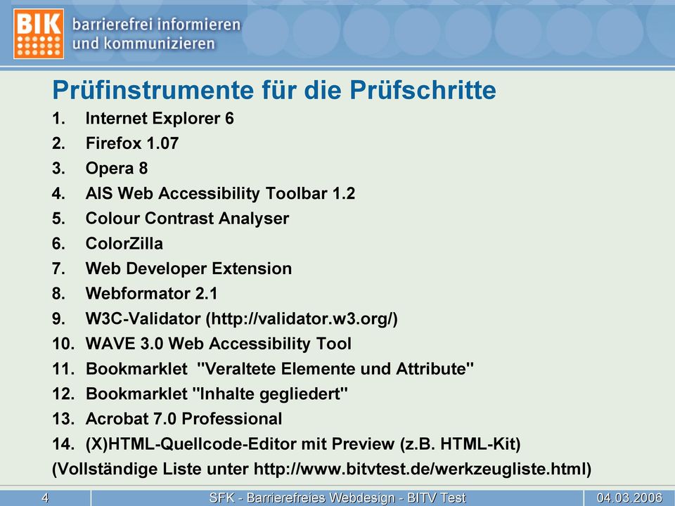 WAVE 3.0 Web Accessibility Tool 11. Bookmarklet "Veraltete Elemente und Attribute" 12. Bookmarklet "Inhalte gegliedert" 13. Acrobat 7.