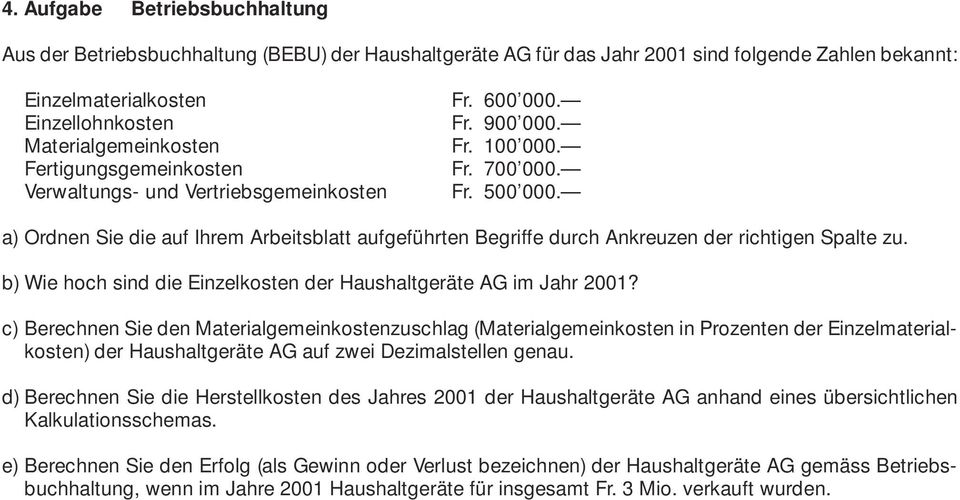 a) Ordnen Sie die auf Ihrem Arbeitsblatt aufgeführten Begriffe durch Ankreuzen der richtigen Spalte zu. b) Wie hoch sind die Einzelkosten der Haushaltgeräte AG im Jahr 2001?