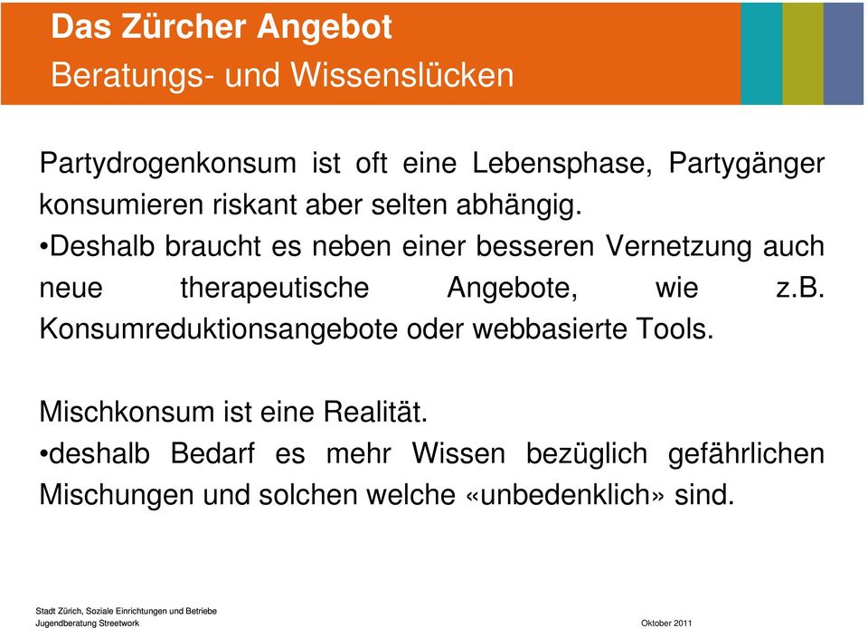 Deshalb braucht es neben einer besseren Vernetzung auch neue therapeutische Angebote, wie z.b. Konsumreduktionsangebote oder webbasierte Tools.