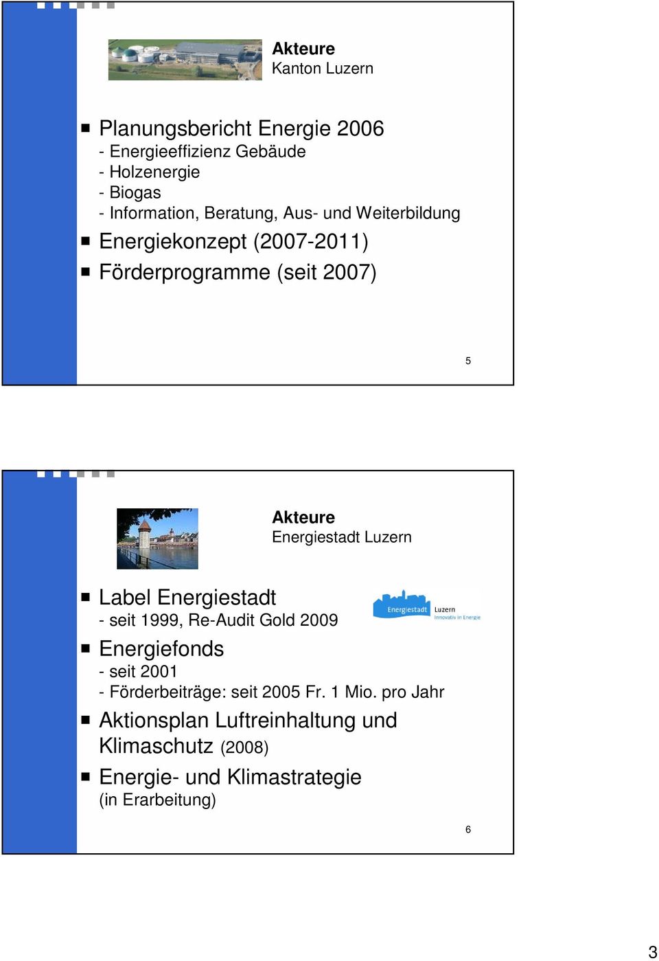Energiestadt Luzern Label Energiestadt - seit 1999, Re-Audit Gold 29 Energiefonds - seit 21 - Förderbeiträge: