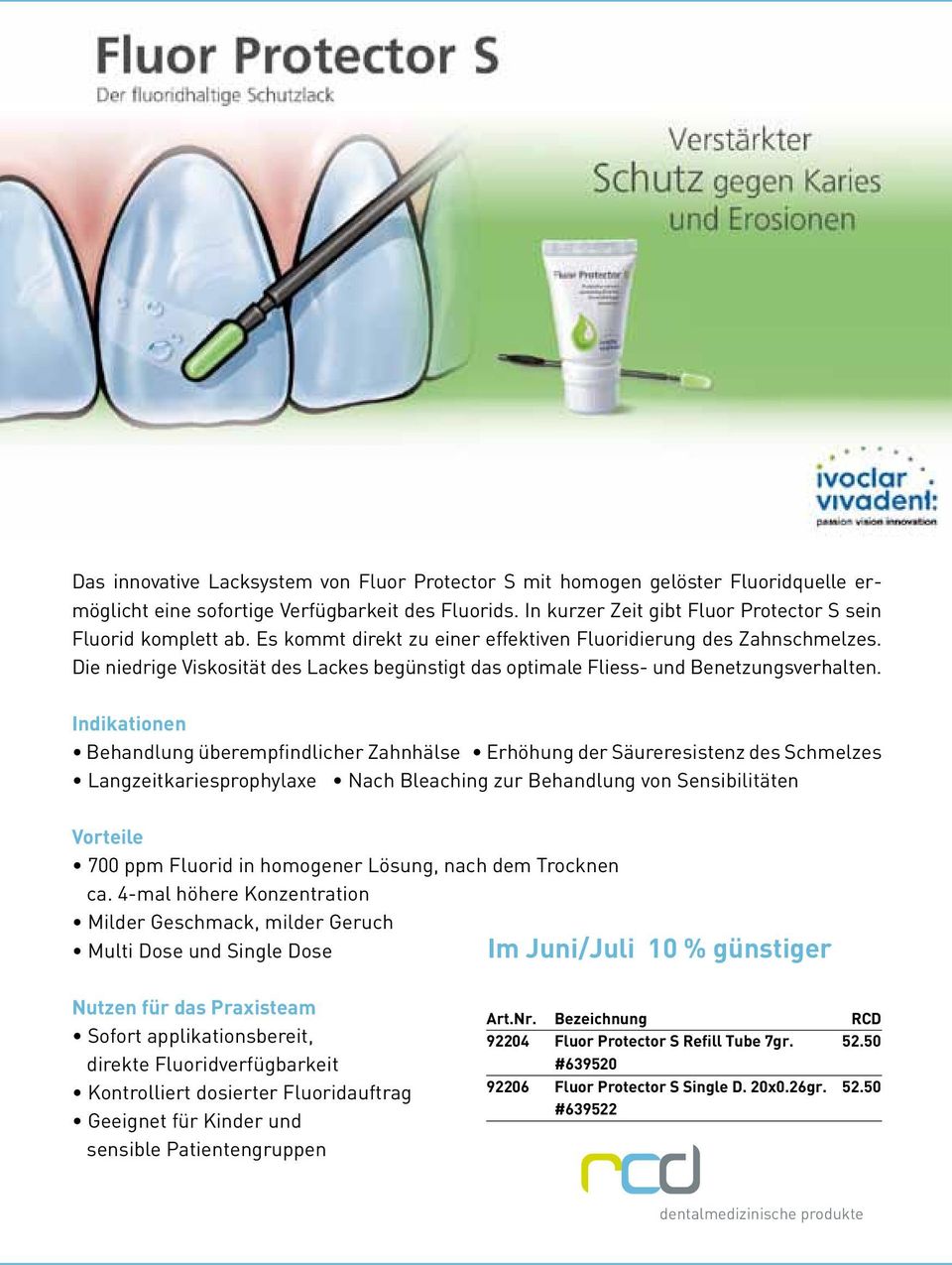 Indikationen Behandlung überempfindlicher Zahnhälse Erhöhung der Säureresistenz des Schmelzes Langzeitkariesprophylaxe Nach Bleaching zur Behandlung von Sensibilitäten Vorteile 700 ppm Fluorid in