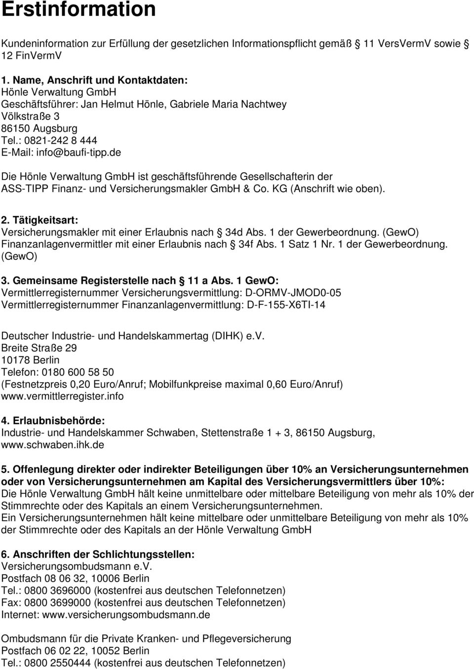 de Die Hönle Verwaltung GmbH ist geschäftsführende Gesellschafterin der ASS-TIPP Finanz- und Versicherungsmakler (Anschrift wie oben). 2.