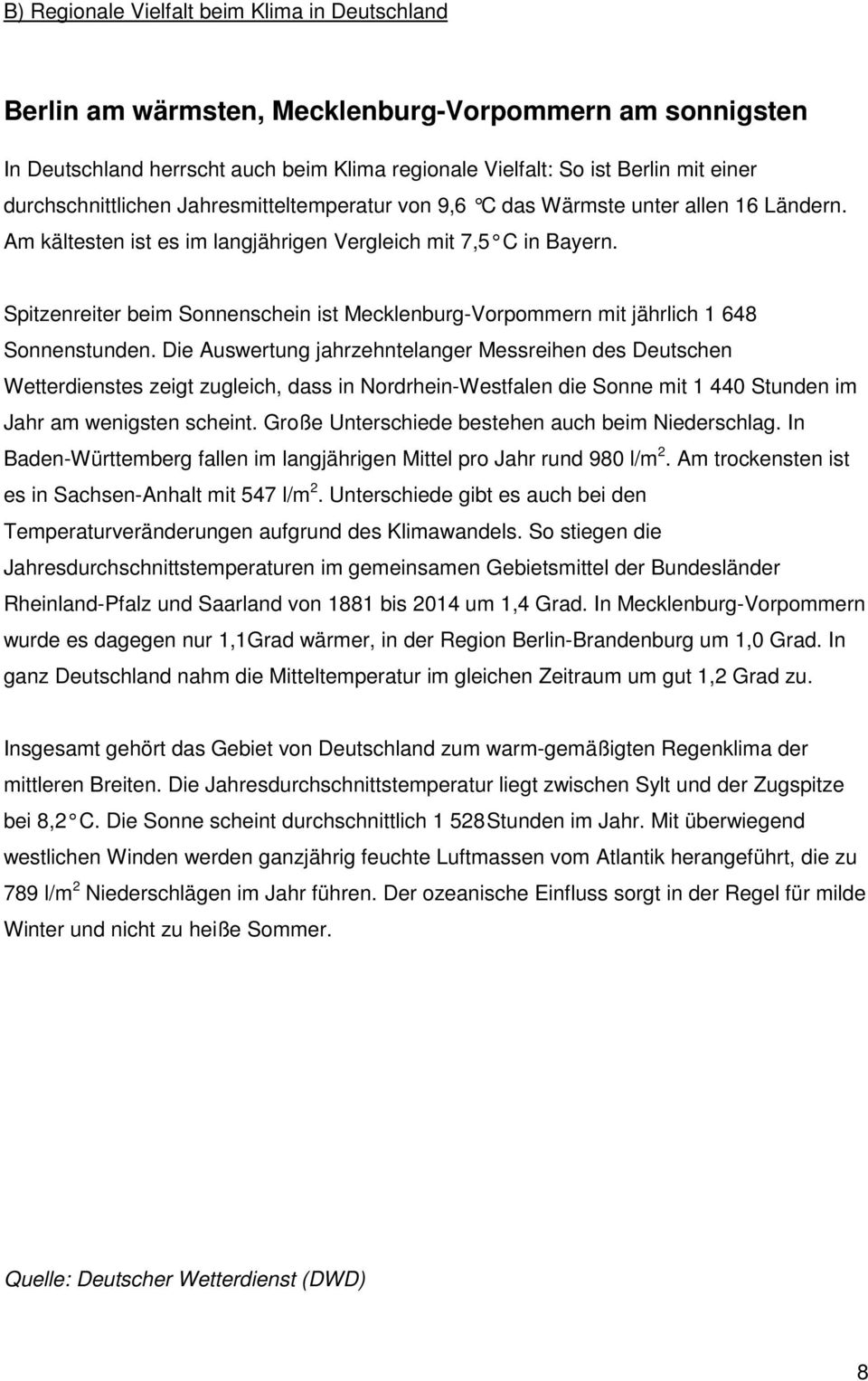 Spitzenreiter beim Sonnenschein ist Mecklenburg-Vorpommern mit jährlich 1 648 Sonnenstunden.