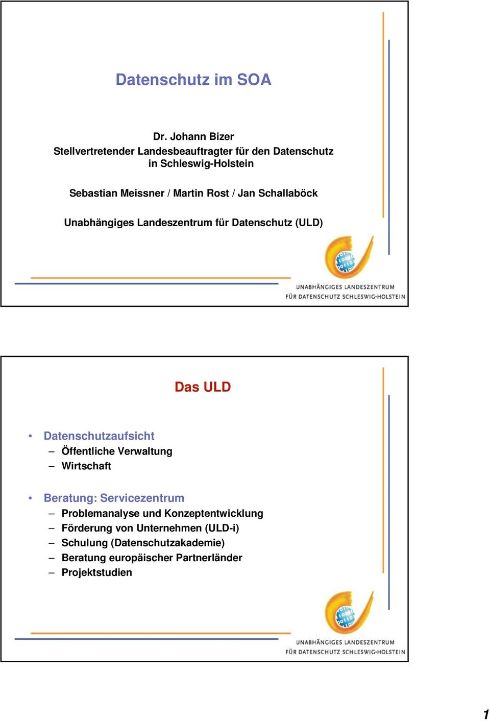 Martin Rost / Jan Schallaböck Unabhängiges Landeszentrum für Datenschutz (ULD) Das ULD Datenschutzaufsicht