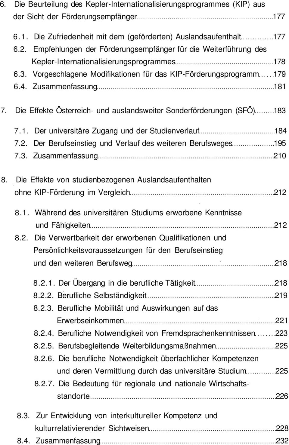 Zusammenfassung 181 7. Die Effekte Österreich- und auslandsweiter Sonderförderungen (SFÖ) 183 7.1. Der universitäre Zugang und der Studienverlauf 184 7.2.