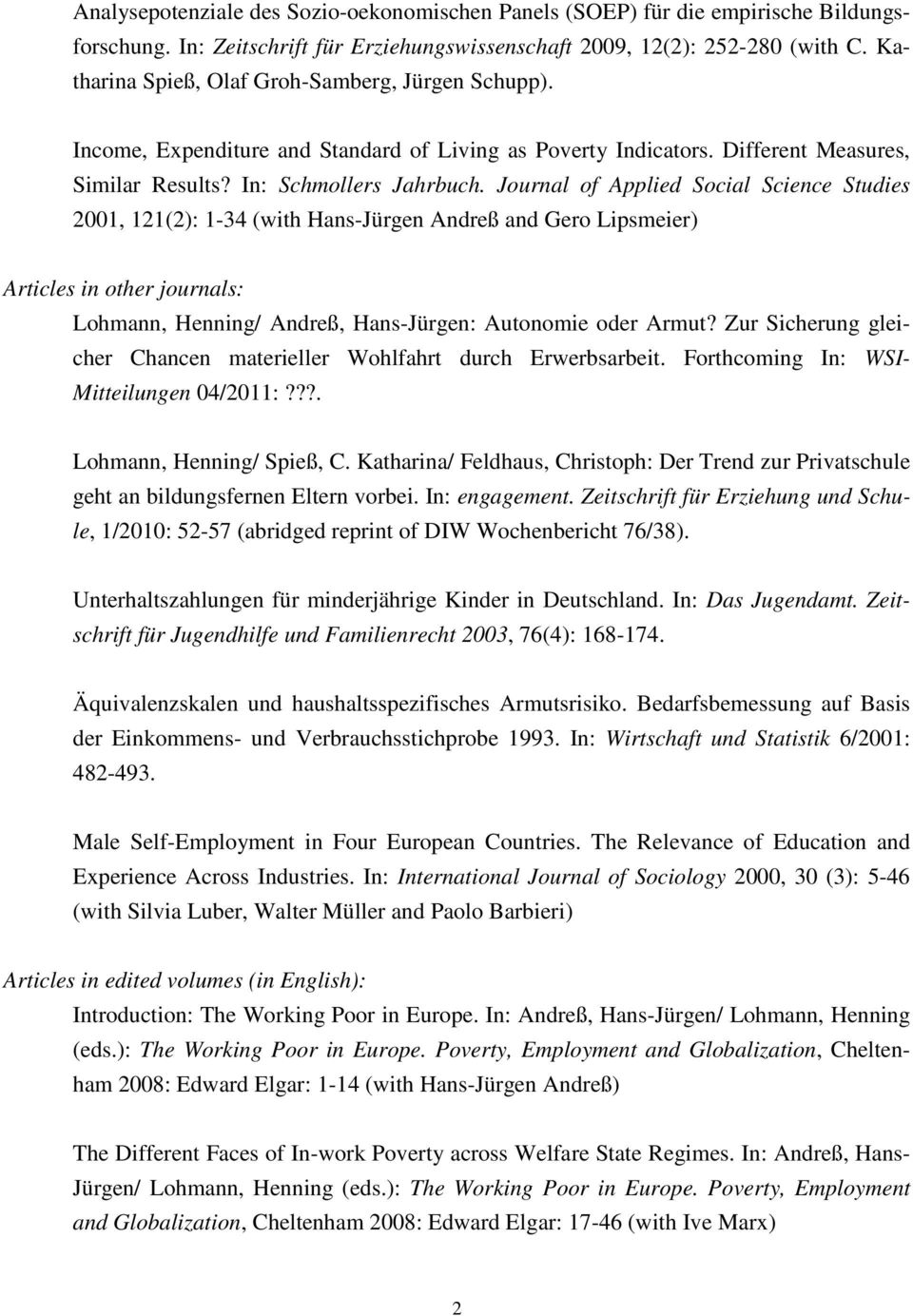 Journal of Applied Social Science Studies 2001, 121(2): 1-34 (with Hans-Jürgen Andreß and Gero Lipsmeier) Articles in other journals: Lohmann, Henning/ Andreß, Hans-Jürgen: Autonomie oder Armut?