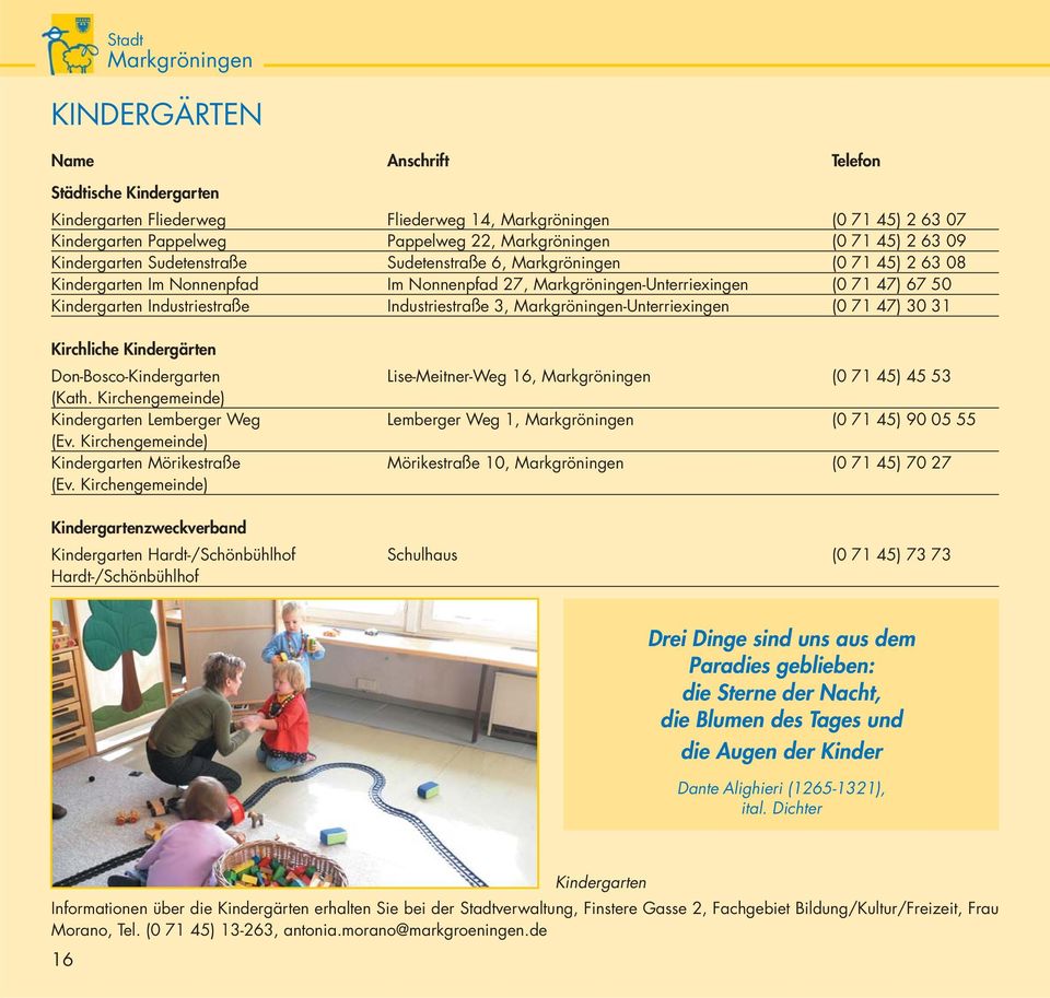 Kirchliche Kindergärten Don-Bosco-Kindergarten Lise-Meitner-Weg 16, (0 71 45) 45 53 (Kath. Kirchengemeinde) Kindergarten Lemberger Weg Lemberger Weg 1, (0 71 45) 90 05 55 (Ev.