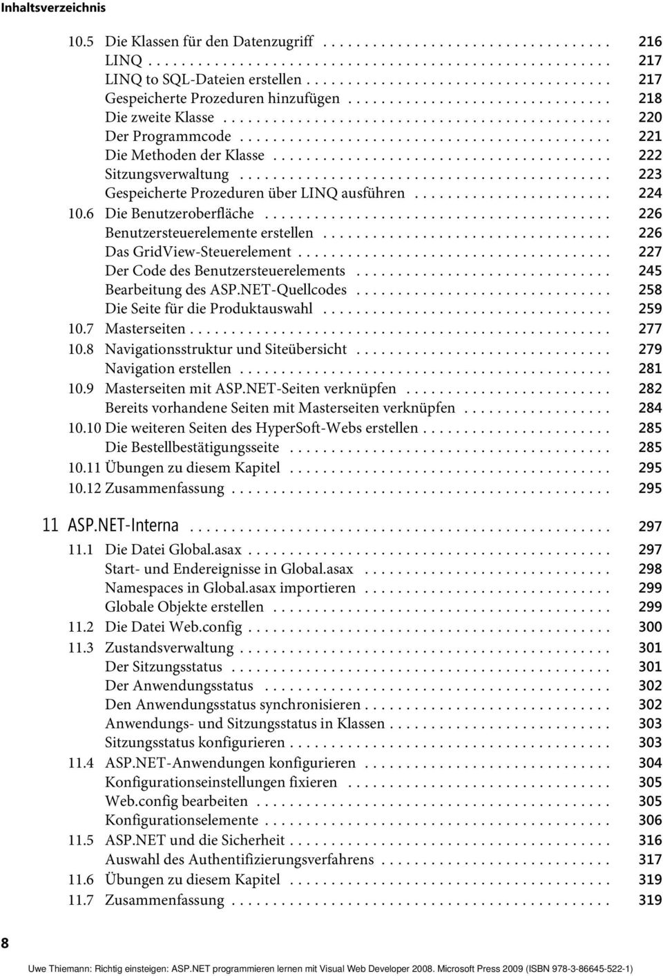 .. 226 Das GridView-Steuerelement... 227 Der Code des Benutzersteuerelements... 245 Bearbeitung des ASP.NET-Quellcodes... 258 Die Seite für die Produktauswahl... 259 10.7 Masterseiten... 277 10.