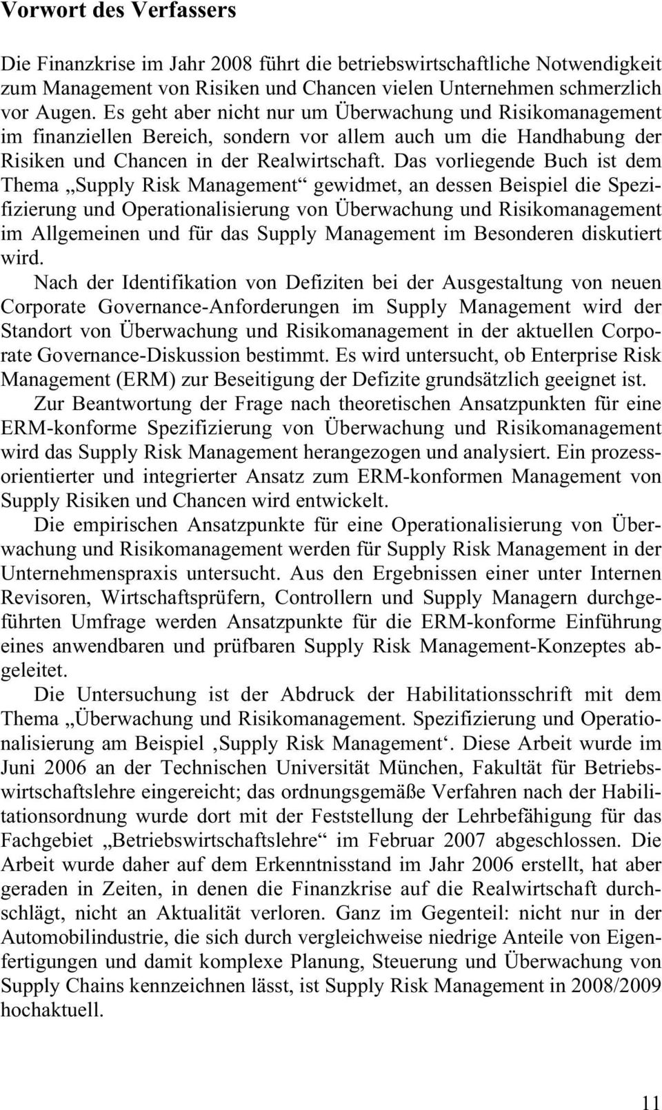 Das vorliegende Buch ist dem Thema Supply Risk Management gewidmet, an dessen Beispiel die Spezifizierung und Operationalisierung von Überwachung und Risikomanagement im Allgemeinen und für das