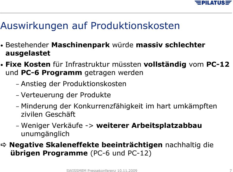 Produkte Minderung der Konkurrenzfähigkeit im hart umkämpften zivilen Geschäft Weniger Verkäufe -> weiterer Arbeitsplatzabbau