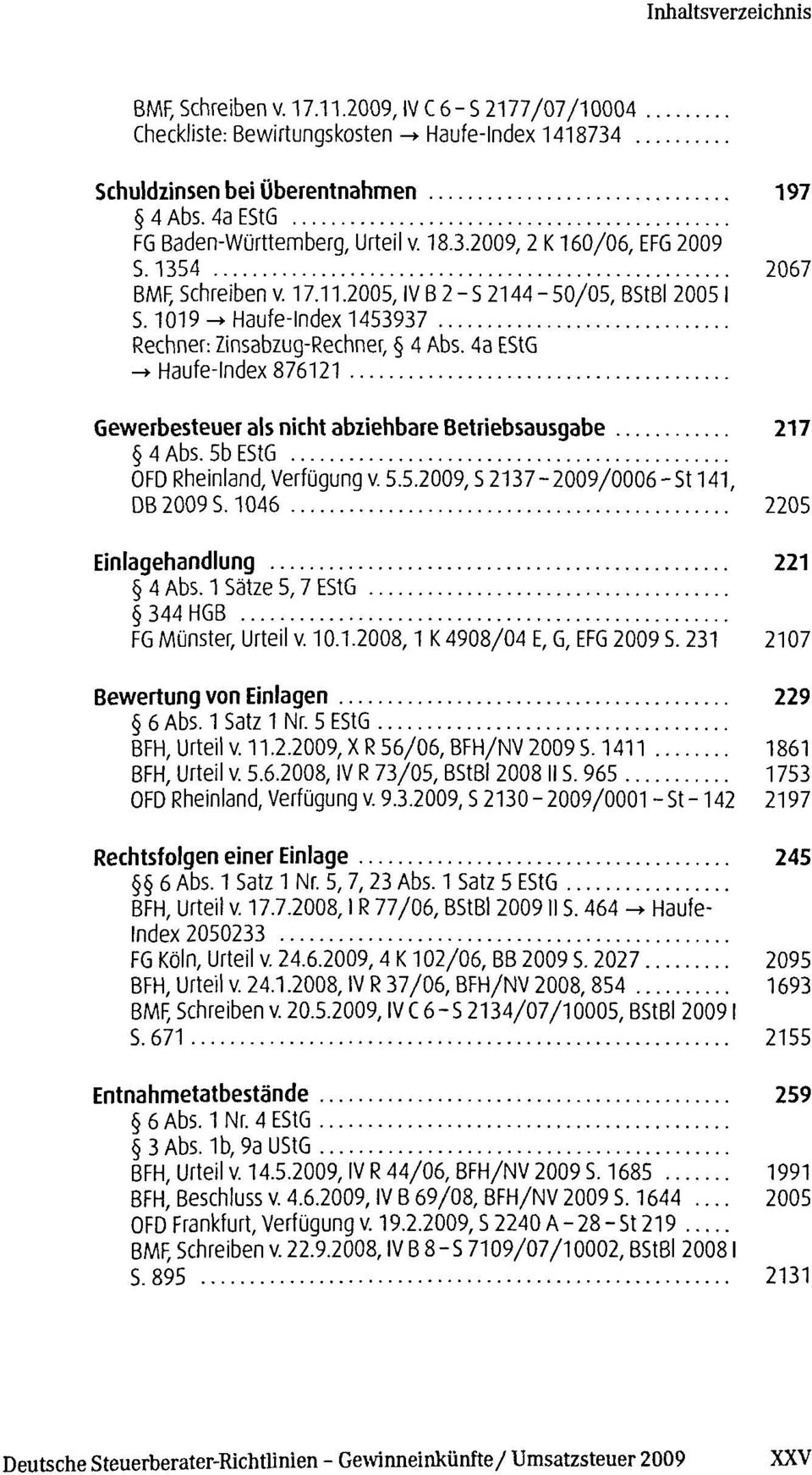 4a EStG -> Haufe-Index 876121 Gewerbesteuer als nicht abziehbare Betriebsausgabe 217 4 Abs. 5b EStG OFD Rheinland, Verfügung v. 5.5.2009, S 2137-2009/0006 -St 141, DB 2009 S.