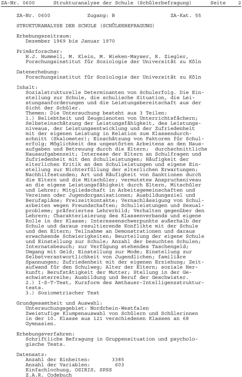 Ziegler, Forschungsinstitut für Soziologie der Universität zu Köln Datenerhebung: Forschungsinstitut für Soziologie der Universität zu Köln Inhalt: Sozialstrukturelle Determinanten von Schulerfolg.