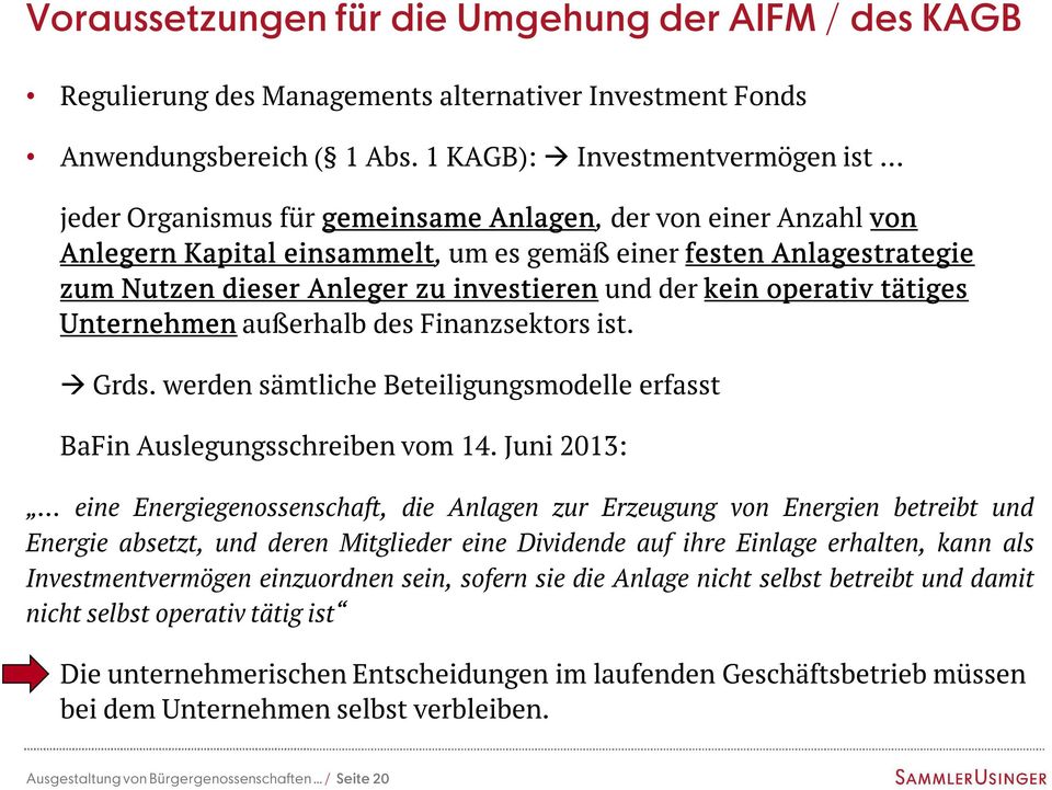 investieren und der kein operativ tätiges Unternehmen außerhalb des Finanzsektors ist. à Grds. werden sämtliche Beteiligungsmodelle erfasst BaFin Auslegungsschreiben vom 14.