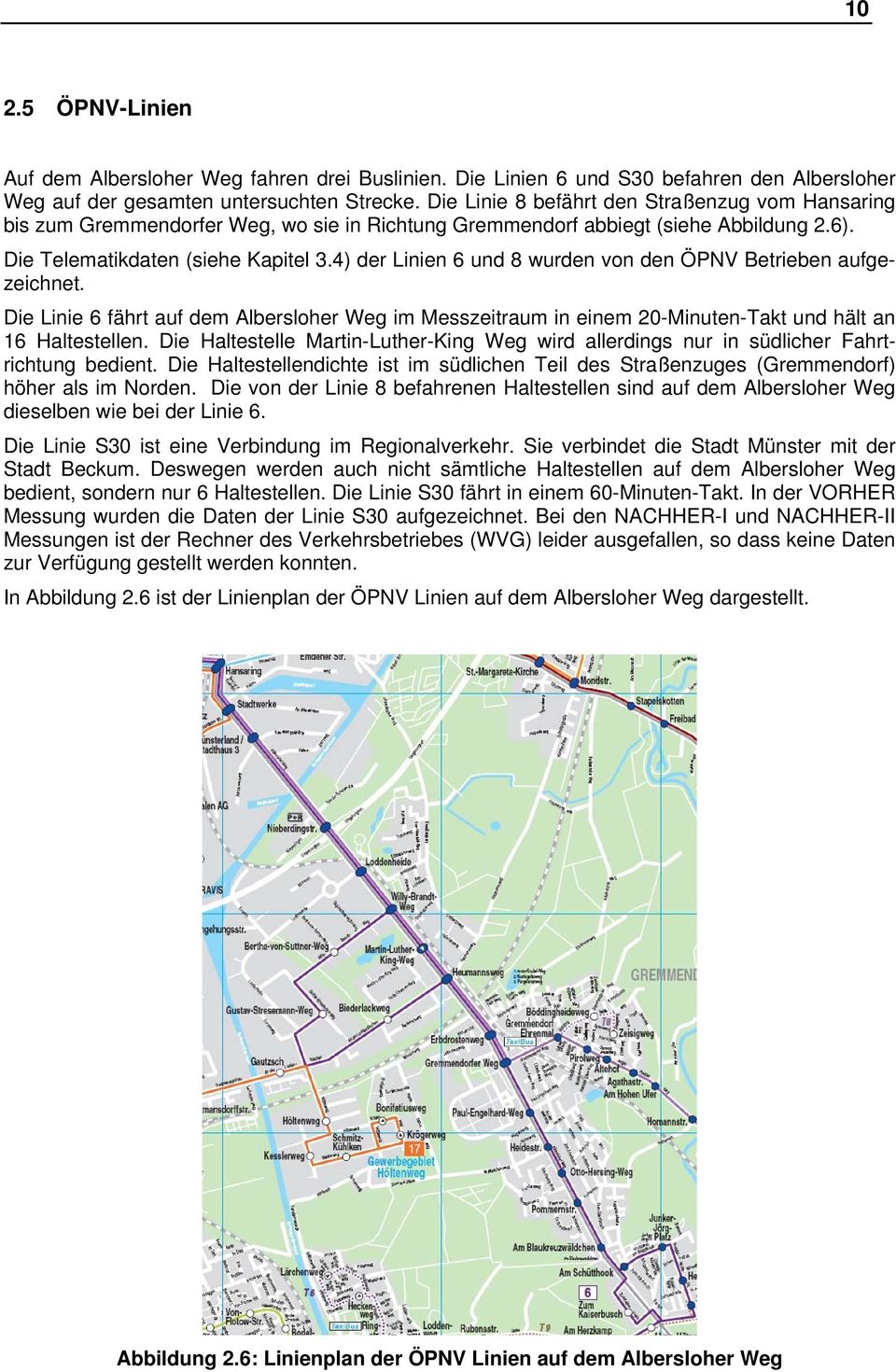 4) der Linien 6 und 8 wurden von den ÖPNV Betrieben aufgezeichnet. Die Linie 6 fährt auf dem Albersloher Weg im Messzeitraum in einem 20-Minuten-Takt und hält an 16 Haltestellen.