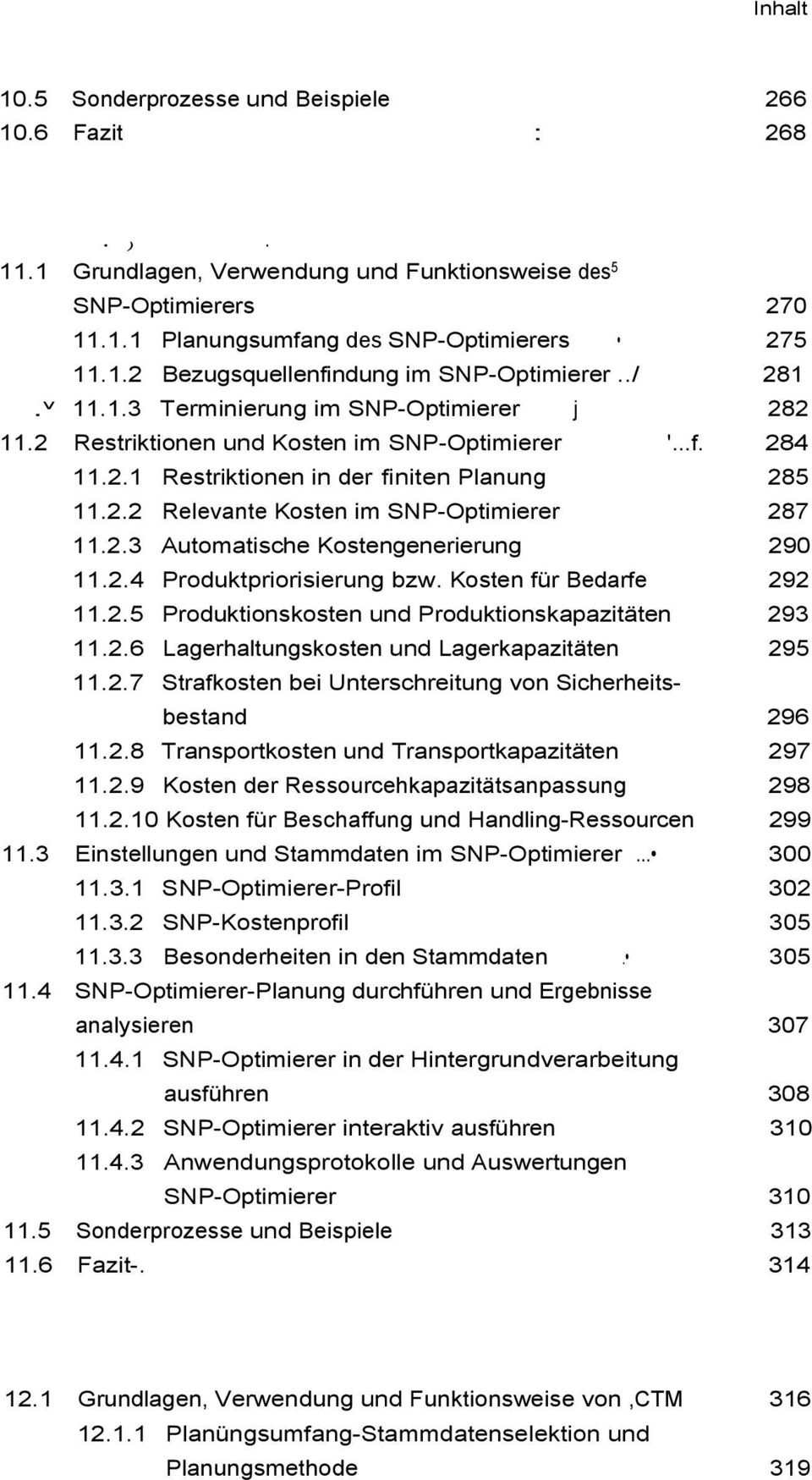 2.3 Automatische Kostengenerierung 290 11.2.4 Produktpriorisierung bzw. Kosten für Bedarfe 292 11.2.5 Produktionskosten und Produktionskapazitäten 293 11.2.6 Lagerhaltungskosten und Lagerkapazitäten 295 11.