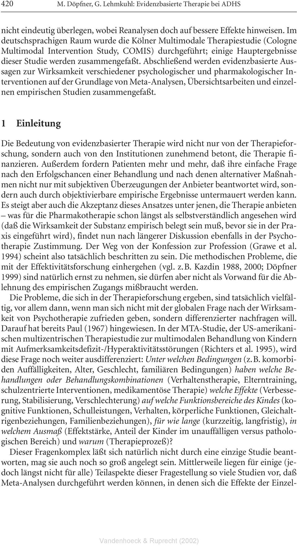 Abschließend werden evidenzbasierte Aussagen zur Wirksamkeit verschiedener psychologischer und pharmakologischer Interventionen auf der Grundlage von Meta-Analysen, Übersichtsarbeiten und einzelnen