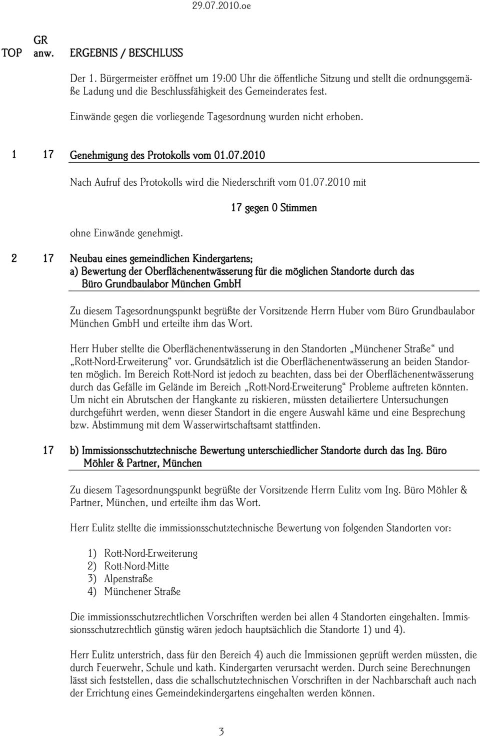 17 gegen 0 Stimmen 2 17 Neubau eines gemeindlichen Kindergartens; a) Bewertung der Oberflächenentwässerung für die möglichen Standorte durch das Büro Grundbaulabor München GmbH Zu diesem