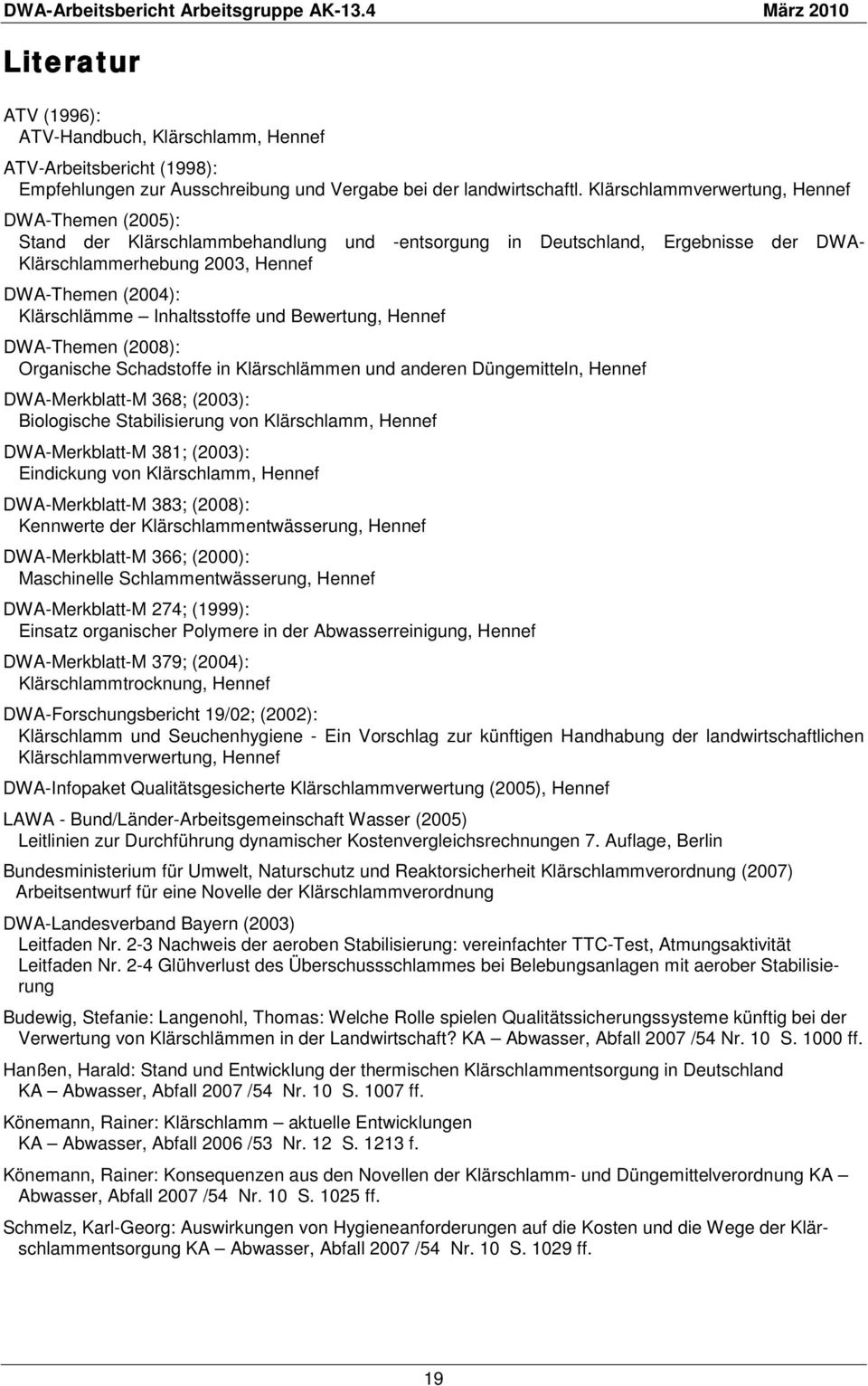 Inhaltsstoffe und Bewertung, Hennef DWA-Themen (2008): Organische Schadstoffe in Klärschlämmen und anderen Düngemitteln, Hennef DWA-Merkblatt-M 368; (2003): Biologische Stabilisierung von