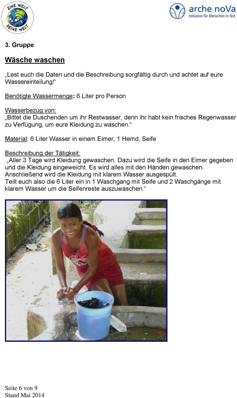 Material: 6 Liter Wasser in einem Eimer, 1 Hemd, Seife Beschreibung der Tätigkeit: Aller 3 Tage wird Kleidung gewaschen.