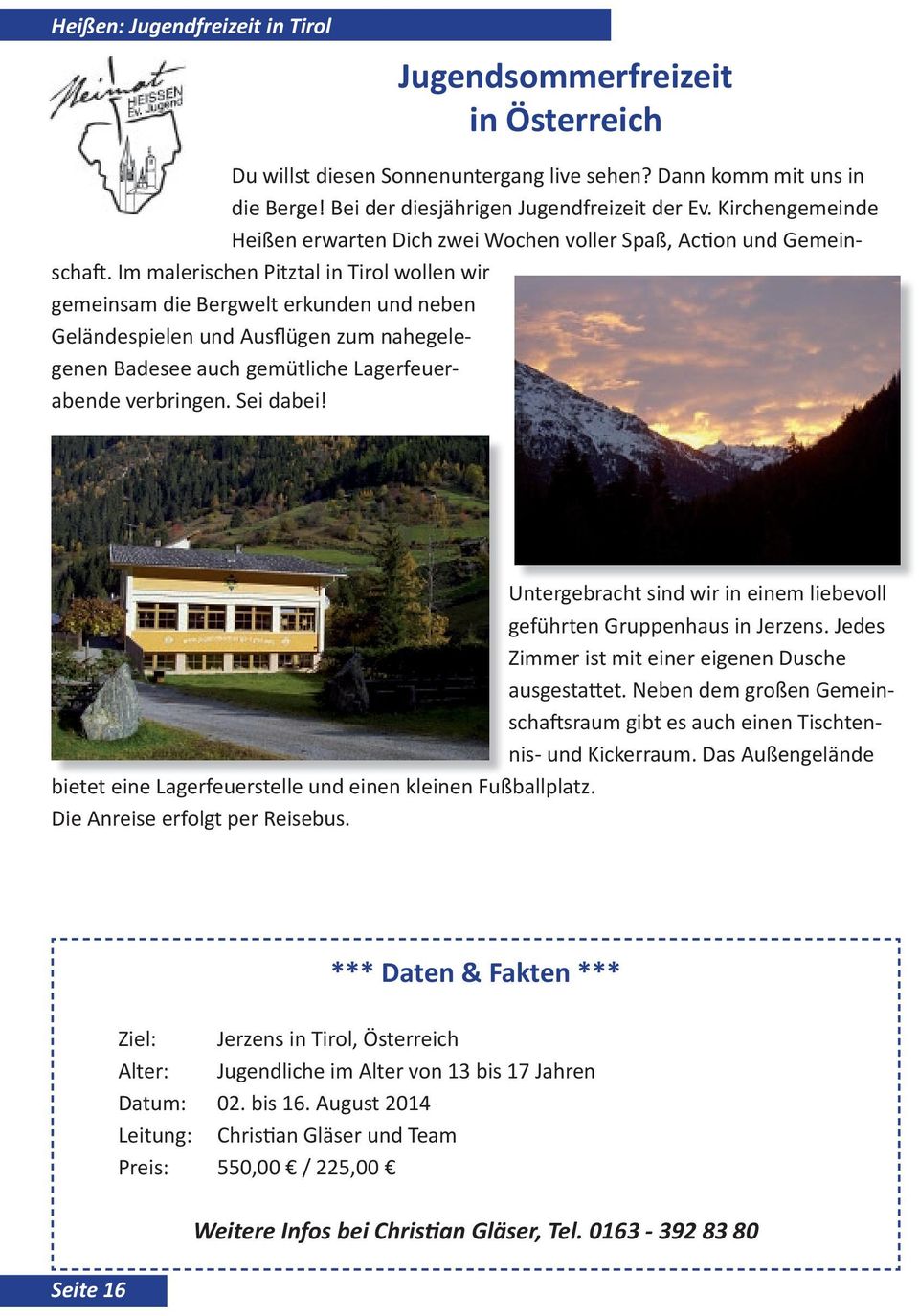 Im malerischen Pitztal in Tirol wollen wir gemeinsam die Bergwelt erkunden und neben Geländespielen und Ausflügen zum nahegelegenen Badesee auch gemütliche Lagerfeuerabende verbringen. Sei dabei!
