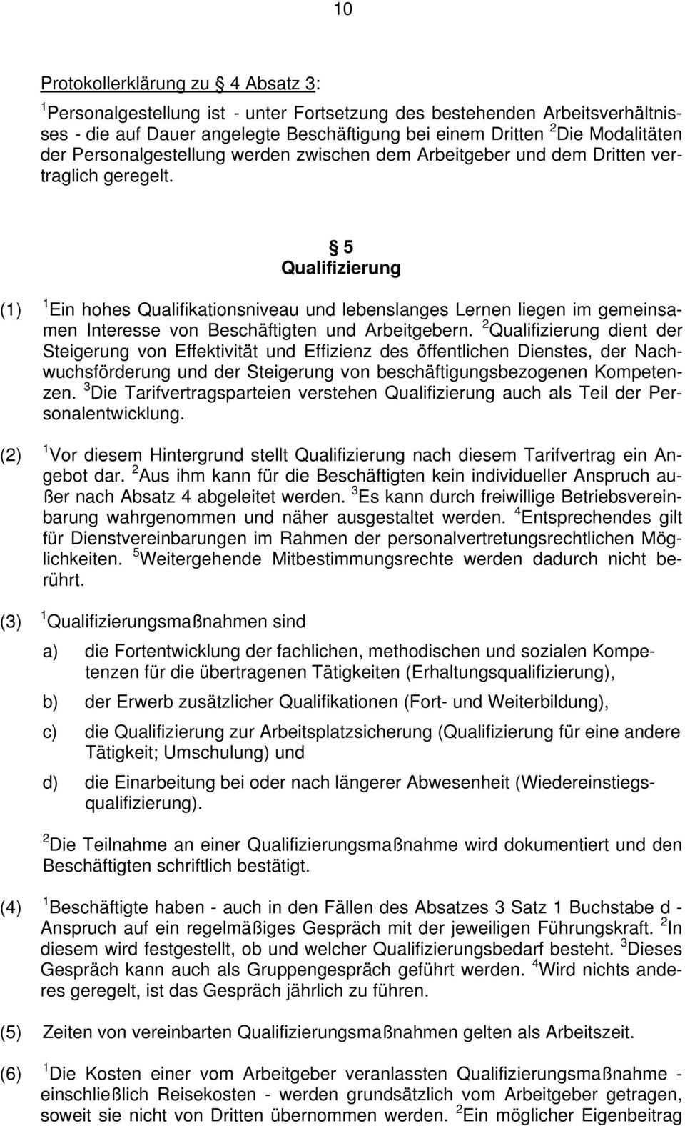 5 Qualifizierung (1) (2) (3) 1 Ein hohes Qualifikationsniveau und lebenslanges Lernen liegen im gemeinsamen Interesse von Beschäftigten und Arbeitgebern.