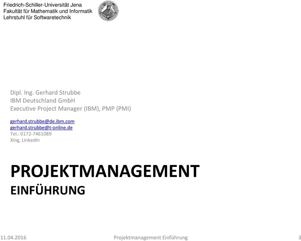 Gerhard Strubbe IBM Deutschland GmbH Executive Project Manager (IBM), PMP (PMI) gerhard.