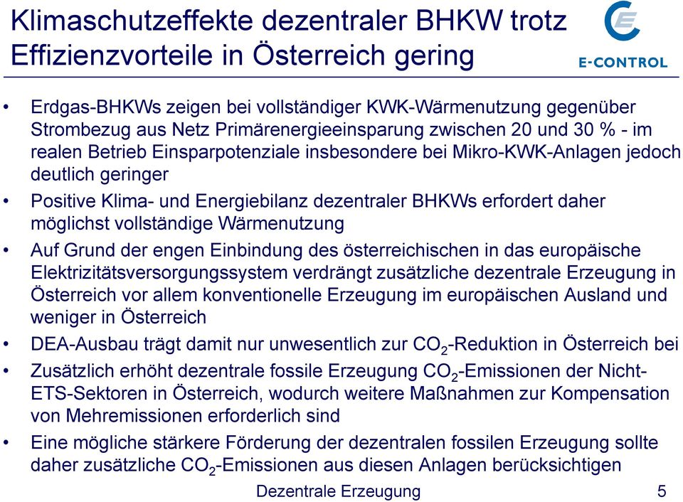 vollständige Wärmenutzung Auf Grund der engen Einbindung des österreichischen in das europäische Elektrizitätsversorgungssystem verdrängt zusätzliche dezentrale Erzeugung in Österreich vor allem