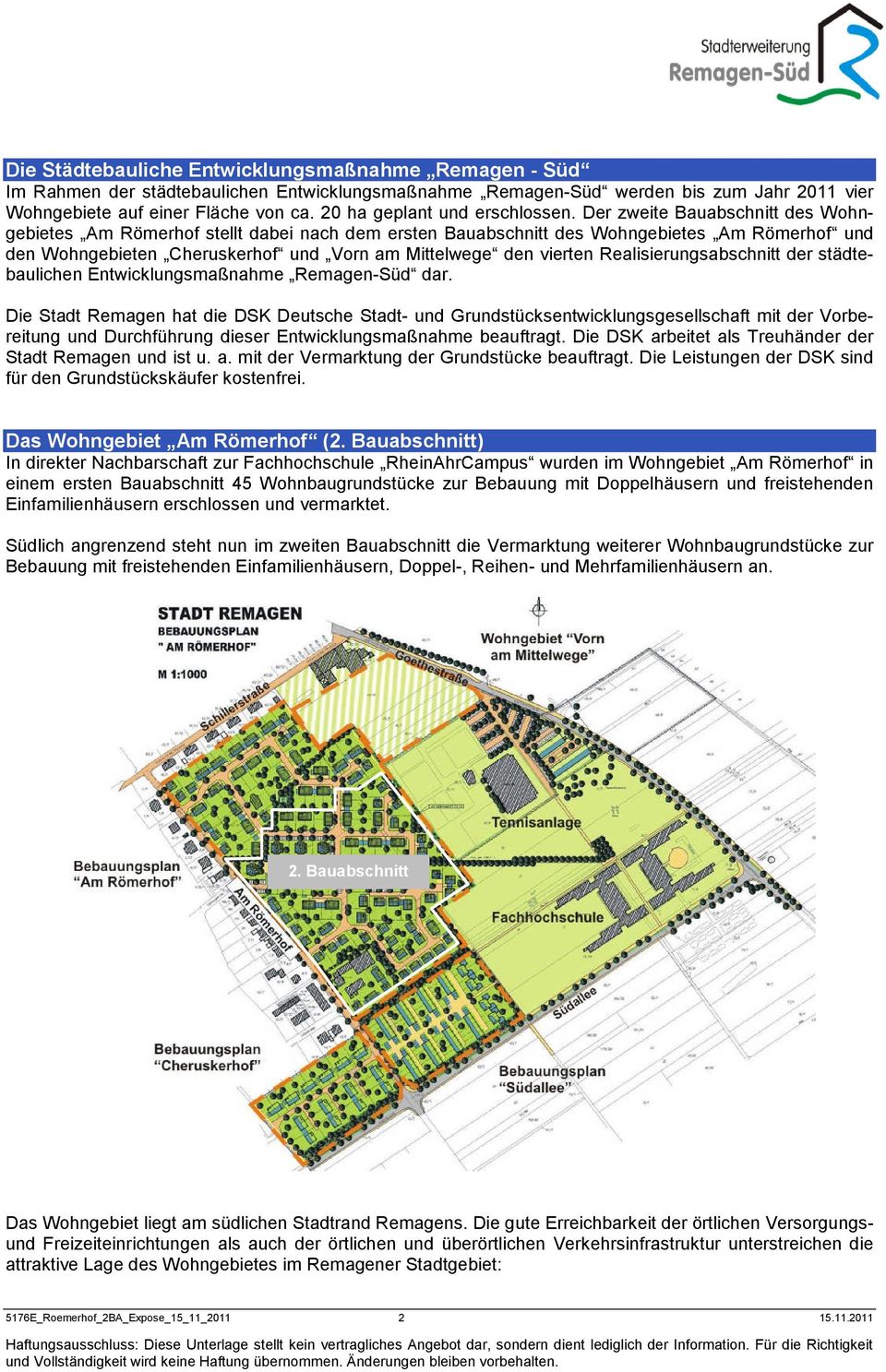 Der zweite Bauabschnitt des Wohngebietes Am Römerhof stellt dabei nach dem ersten Bauabschnitt des Wohngebietes Am Römerhof und den Wohngebieten Cheruskerhof und Vorn am Mittelwege den vierten