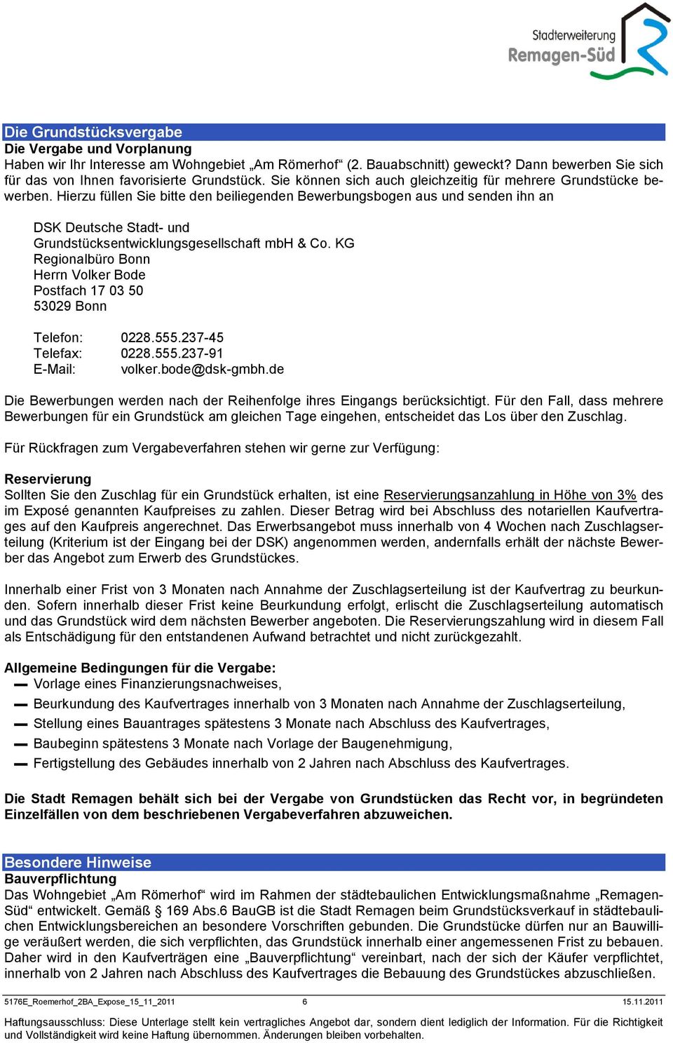 Hierzu füllen Sie bitte den beiliegenden Bewerbungsbogen aus und senden ihn an DSK Deutsche Stadt- und Grundstücksentwicklungsgesellschaft mbh & Co.