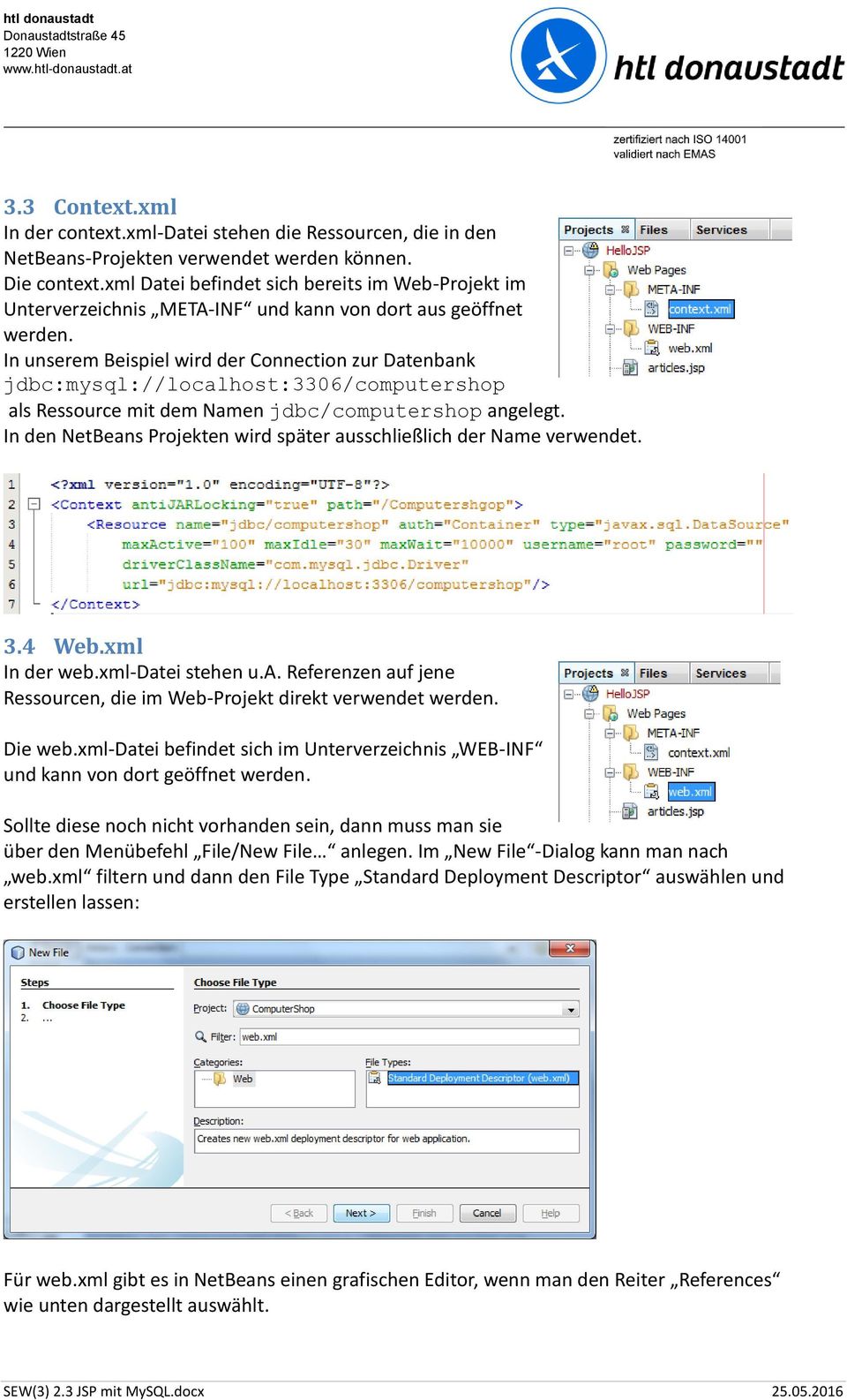 In unserem Beispiel wird der Connection zur Datenbank jdbc:mysql://localhost:3306/computershop als Ressource mit dem Namen jdbc/computershop angelegt.