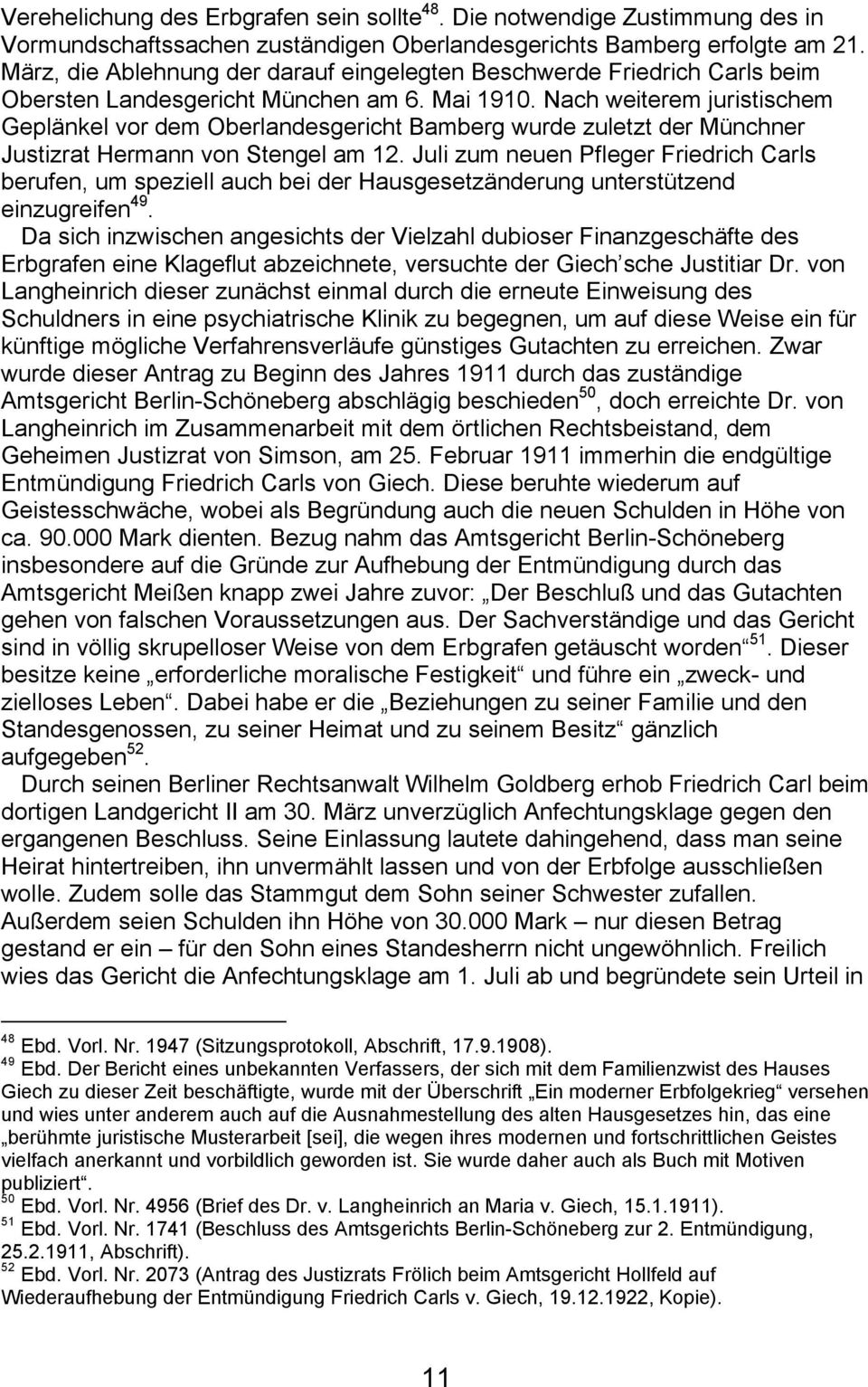 Nach weiterem juristischem GeplÇnkel vor dem Oberlandesgericht Bamberg wurde zuletzt der MÉnchner Justizrat Hermann von Stengel am 12.