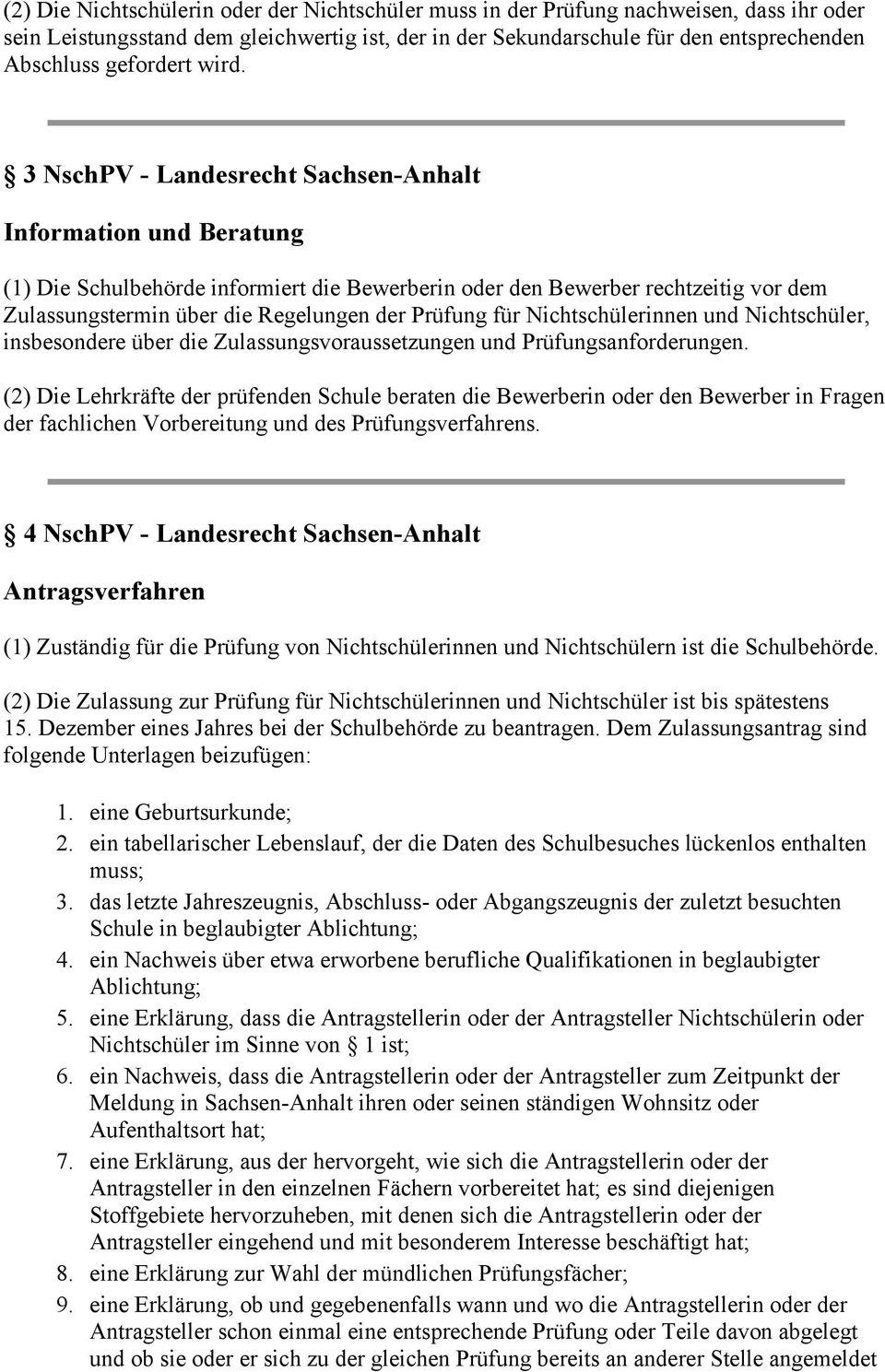 3 NschPV - Landesrecht Sachsen-Anhalt Information und Beratung (1) Die Schulbehörde informiert die Bewerberin oder den Bewerber rechtzeitig vor dem Zulassungstermin über die Regelungen der Prüfung