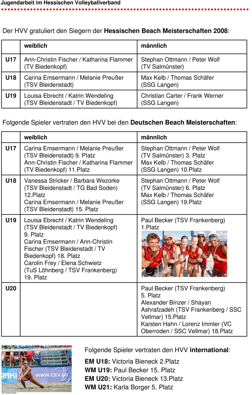 HVV bei den Deutschen Beach Meisterschaften: U17 U19 U20 Carina Emsermann / Melanie Preußer (TSV Bleidenstadt) 9. Platz Ann-Christin Fischer / Katharina Flammer () 11.