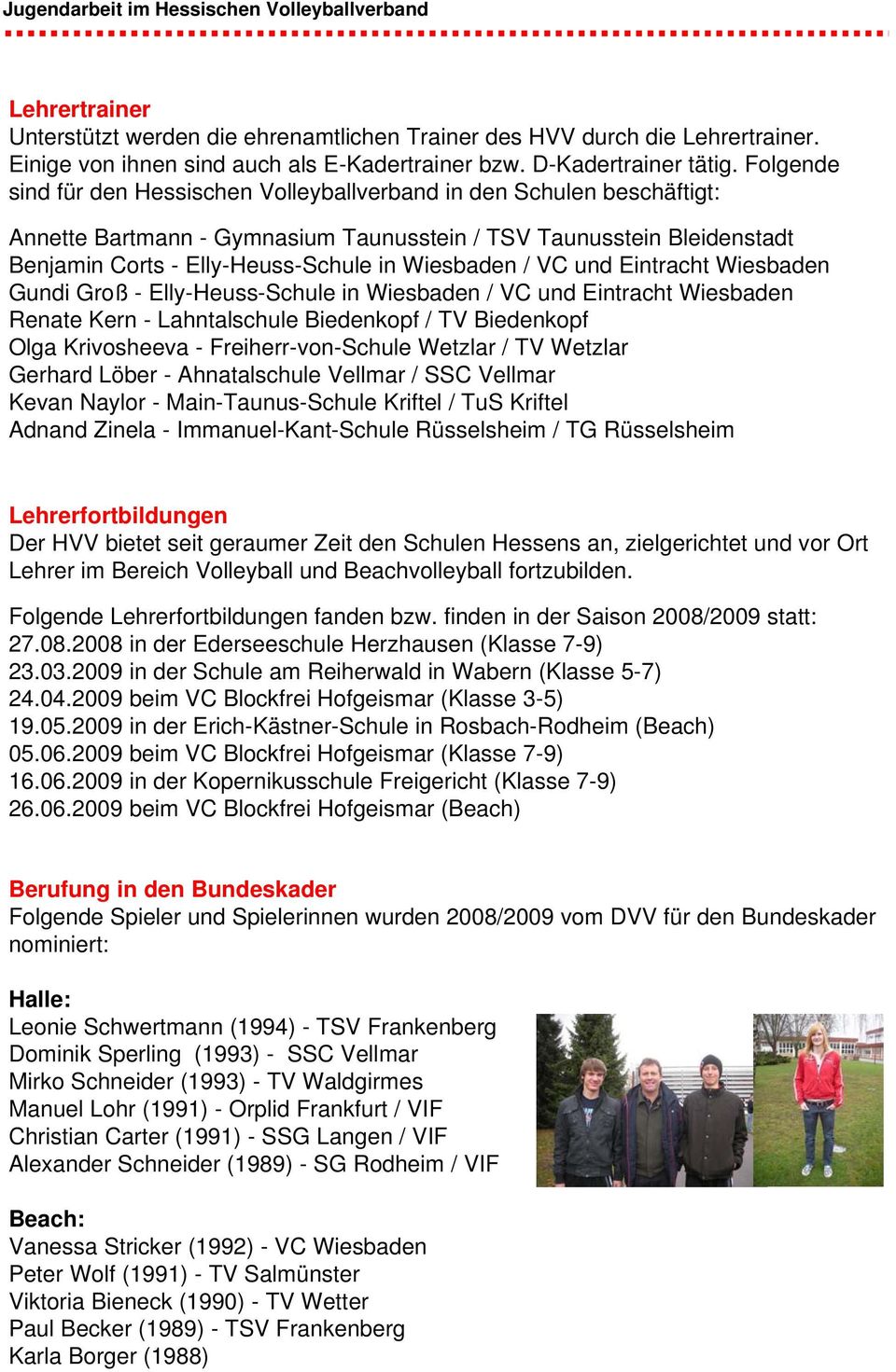 / VC und Eintracht Wiesbaden Gundi Groß - Elly-Heuss-Schule in Wiesbaden / VC und Eintracht Wiesbaden Renate Kern - Lahntalschule Biedenkopf / Olga Krivosheeva - Freiherr-von-Schule Wetzlar / TV
