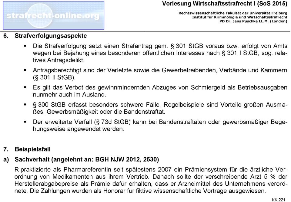 Es gilt das Verbot des gewinnmindernden Abzuges von Schmiergeld als Betriebsausgaben nunmehr auch im Ausland. 300 StGB erfasst besonders schwere Fälle.