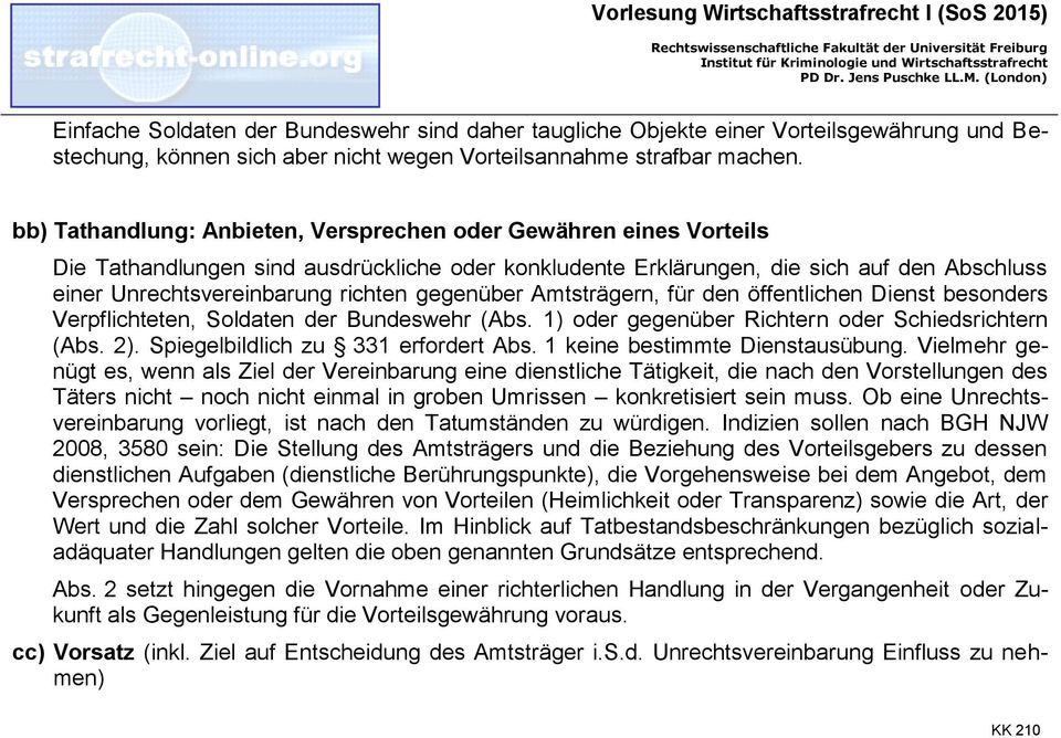 gegenüber Amtsträgern, für den öffentlichen Dienst besonders Verpflichteten, Soldaten der Bundeswehr (Abs. 1) oder gegenüber Richtern oder Schiedsrichtern (Abs. 2).
