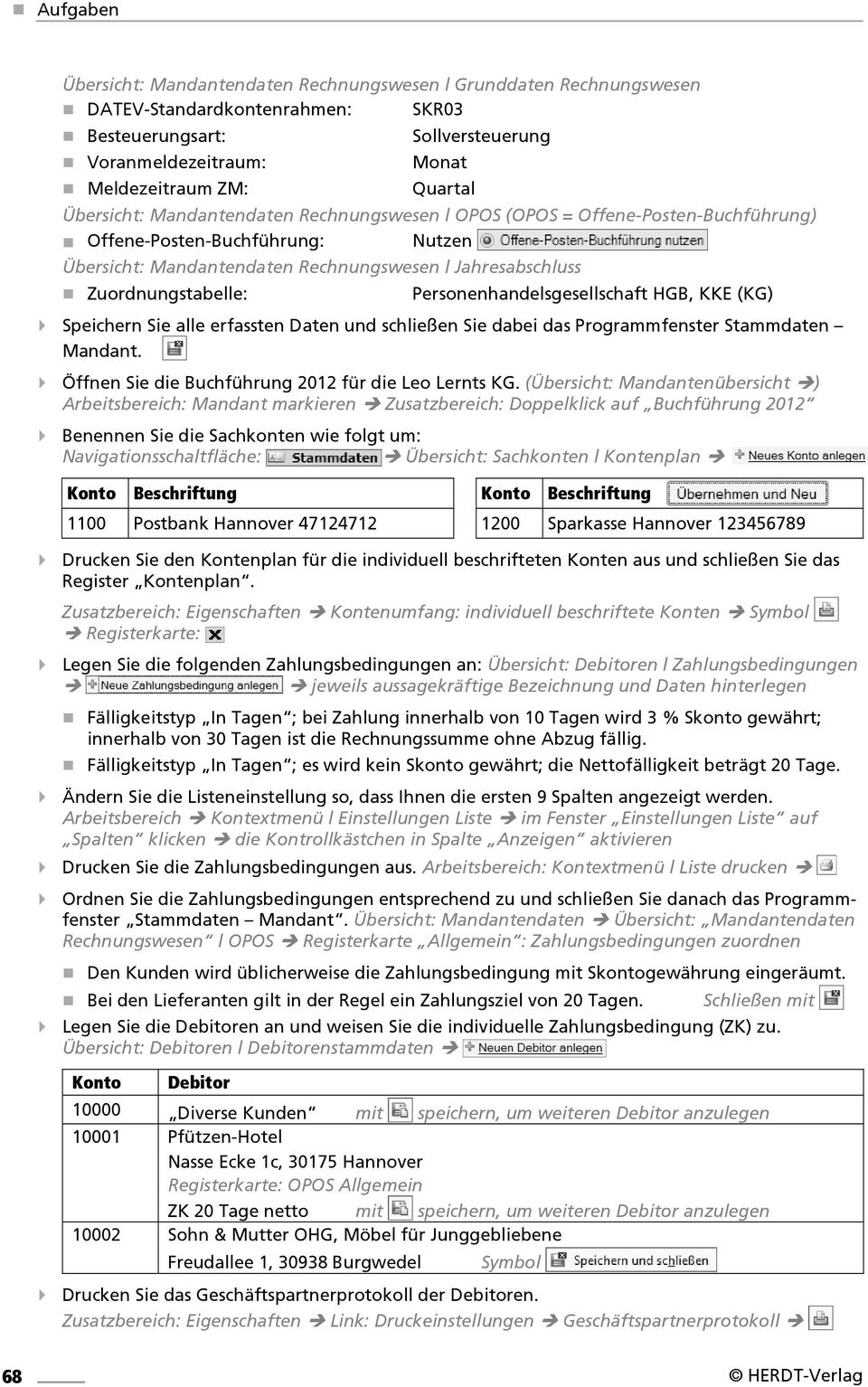 Personenhandelsgesellschaft HGB, KKE (KG) Speichern Sie alle erfassten Daten und schließen Sie dabei das Programmfenster Stammdaten Mandant. Öffnen Sie die Buchführung 2012 für die Leo Lernts KG.