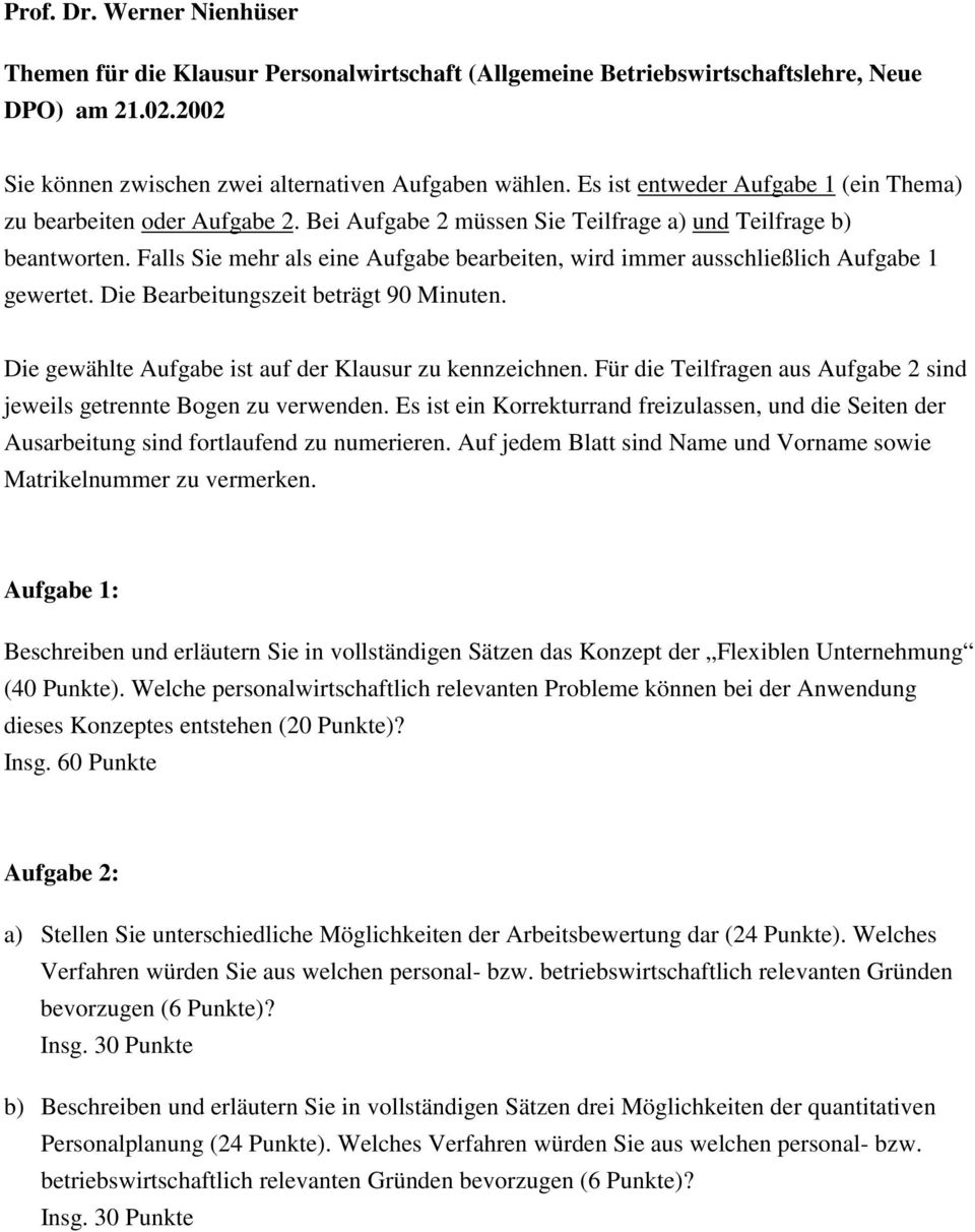 Falls Sie mehr als eine Aufgabe bearbeiten, wird immer ausschließlich Aufgabe 1 gewertet. Die Bearbeitungszeit beträgt 90 Minuten. Die gewählte Aufgabe ist auf der Klausur zu kennzeichnen.