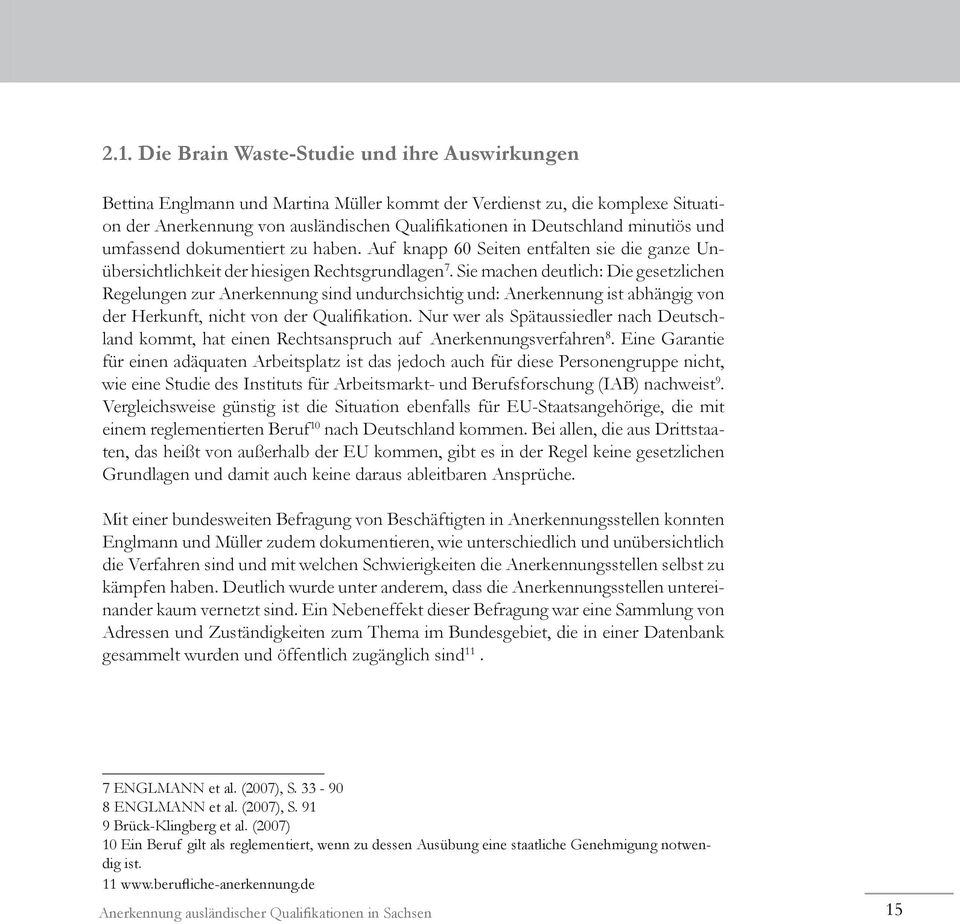 Sie machen deutlich: Die gesetzlichen Regelungen zur Anerkennung sind undurchsichtig und: Anerkennung ist abhängig von der Herkunft, nicht von der Qualifikation.