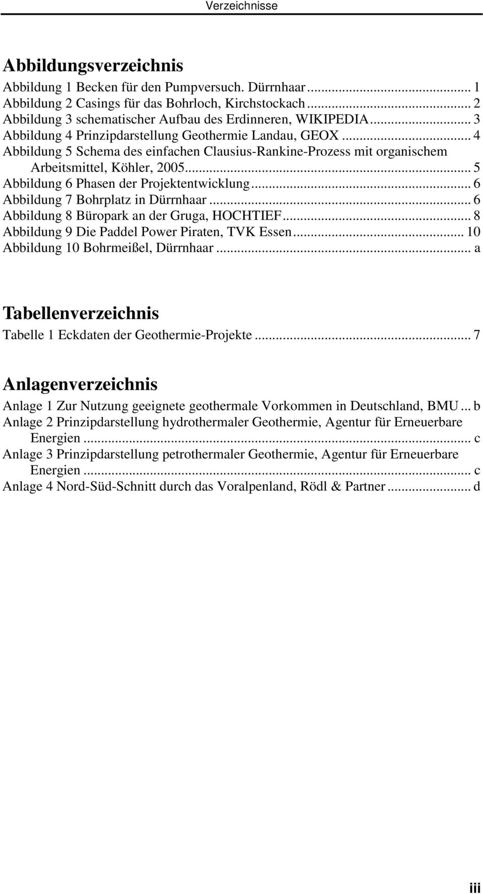 .. 4 Abbildung 5 Schema des einfachen Clausius-Rankine-Prozess mit organischem Arbeitsmittel, Köhler, 2005... 5 Abbildung 6 Phasen der Projektentwicklung... 6 Abbildung 7 Bohrplatz in Dürrnhaar.