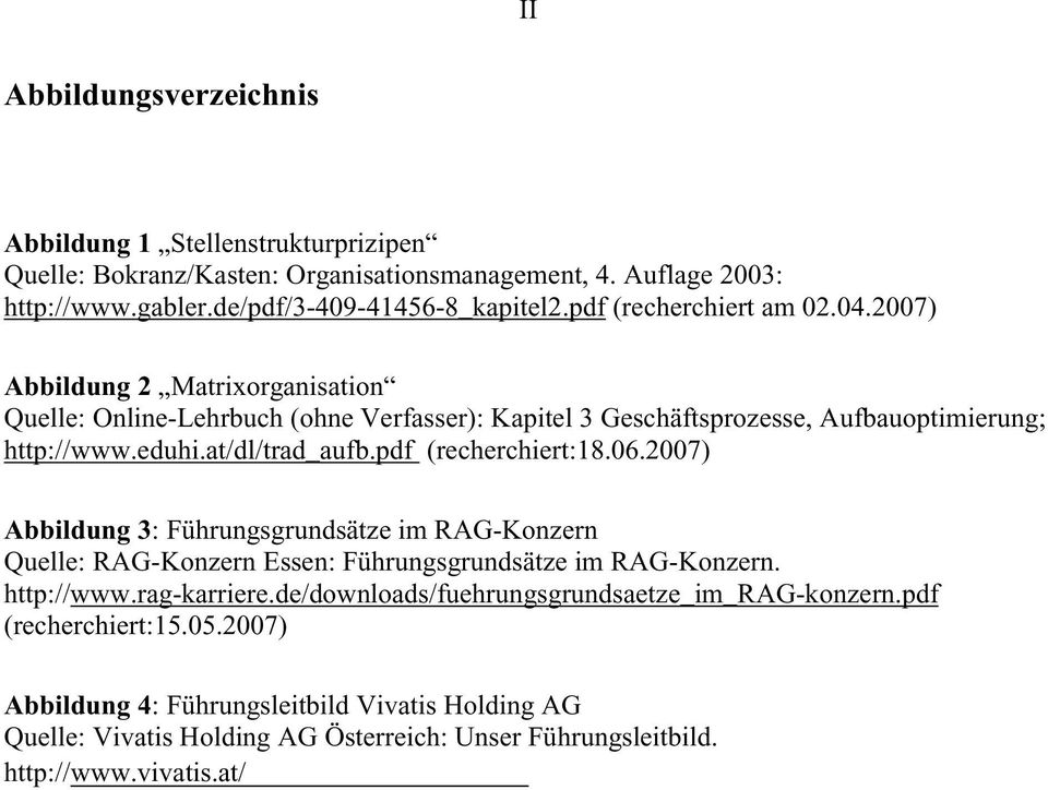 2007) Abbildung 3: Führungsgrundsätze im RAG-Konzern Quelle: RAG-Konzern Essen: Führungsgrundsätze im RAG-Konzern. http://www.rag-karriere.de/downloads/fuehrungsgrundsaetze_im_rag-konzern.