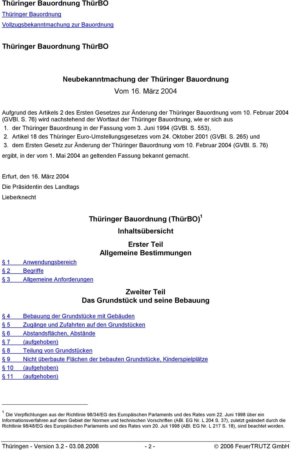 76) wird nachstehend der Wortlaut der Thüringer Bauordnung, wie er sich aus 1. der Thüringer Bauordnung in der Fassung vom 3. Juni 1994 (GVBl. S. 553), 2.
