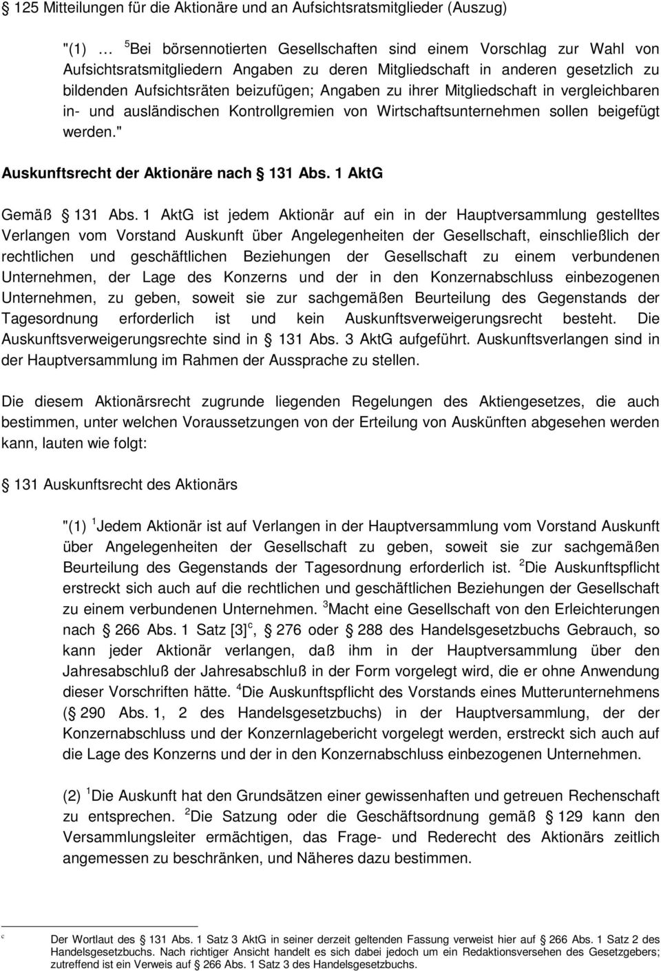 beigefügt werden." Auskunftsrecht der Aktionäre nach 131 Abs. 1 AktG Gemäß 131 Abs.