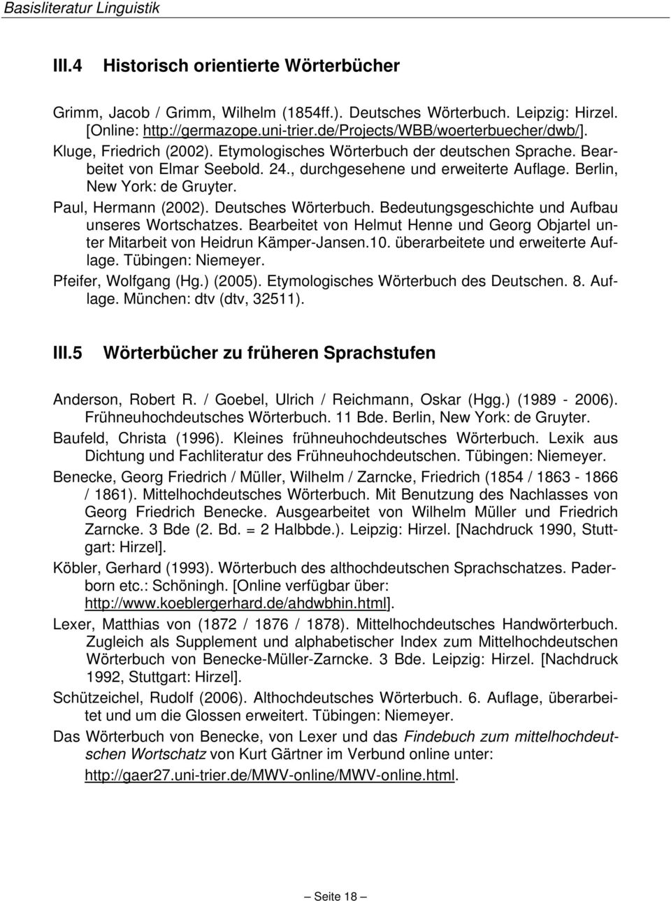 Deutsches Wörterbuch. Bedeutungsgeschichte und Aufbau unseres Wortschatzes. Bearbeitet von Helmut Henne und Georg Objartel unter Mitarbeit von Heidrun Kämper-Jansen.10.