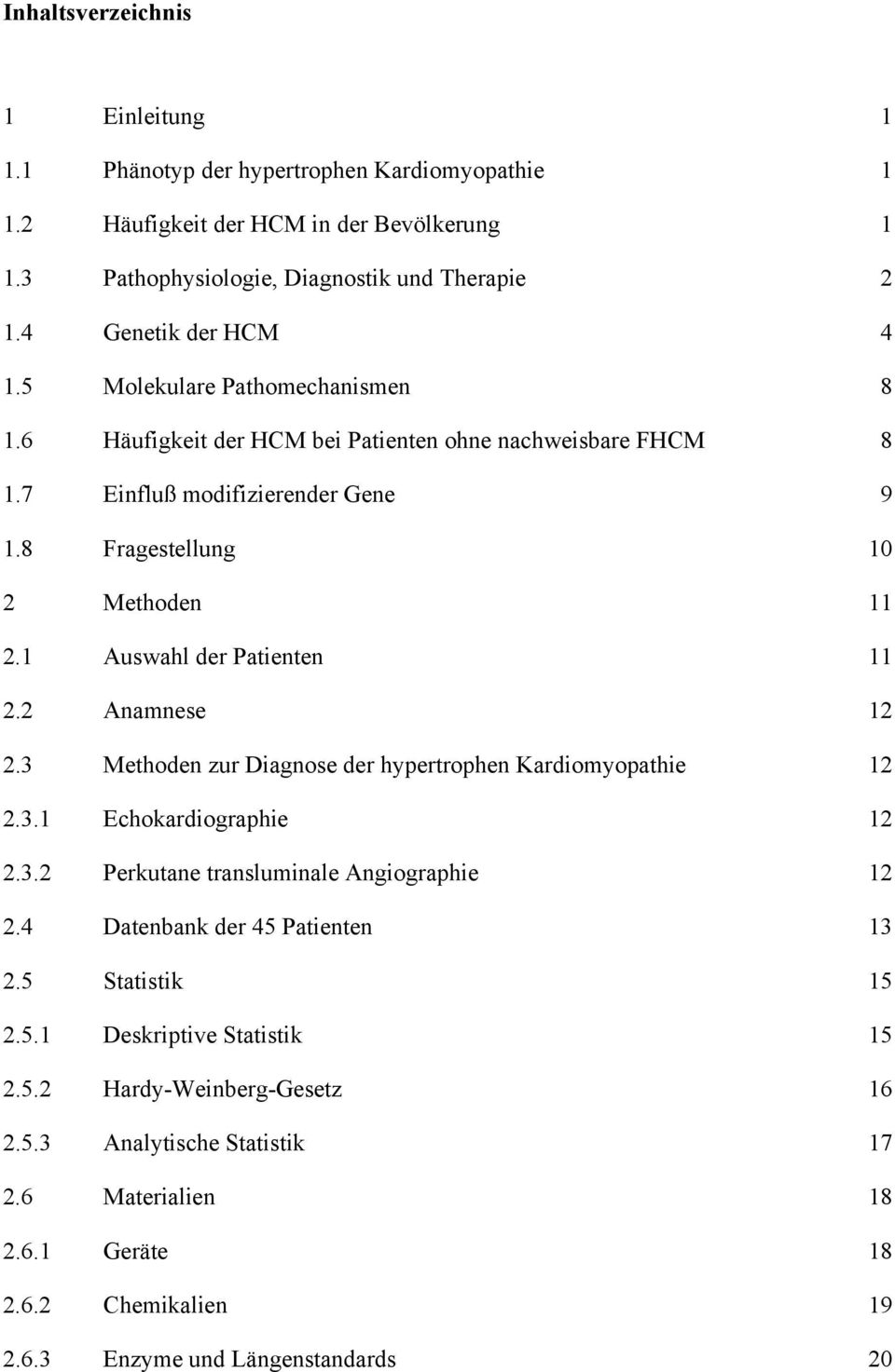 1 Auswahl der Patienten 11 2.2 Anamnese 12 2.3 Methoden zur Diagnose der hypertrophen Kardiomyopathie 12 2.3.1 Echokardiographie 12 2.3.2 Perkutane transluminale Angiographie 12 2.