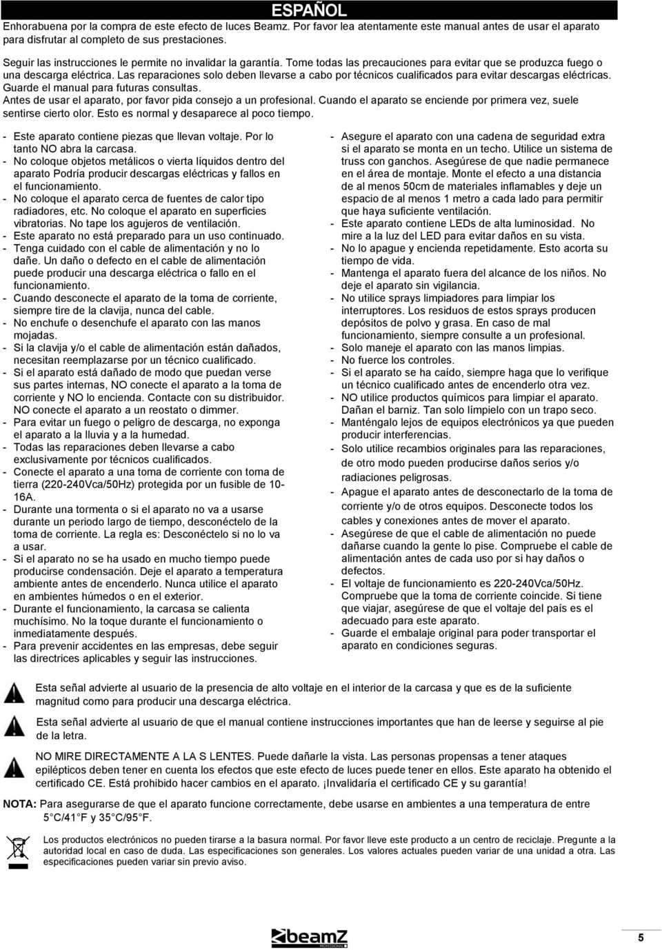 Las reparaciones solo deben llevarse a cabo por técnicos cualificados para evitar descargas eléctricas. Guarde el manual para futuras consultas.